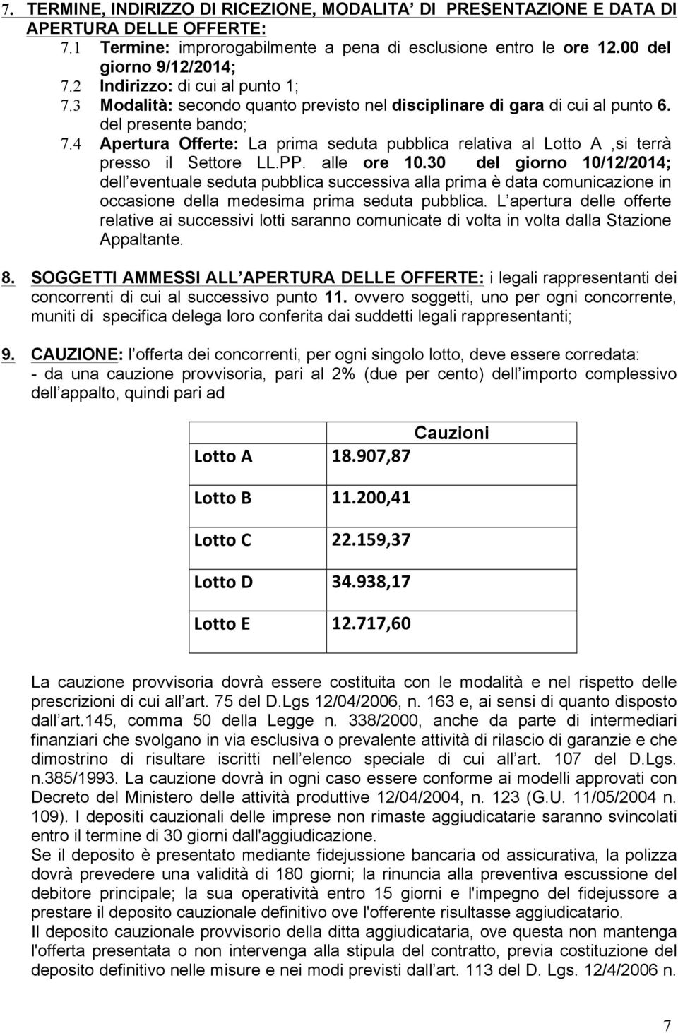 4 Apertura Offerte: La prima seduta pubblica relativa al Lotto A,si terrà presso il Settore LL.PP. alle ore 10.