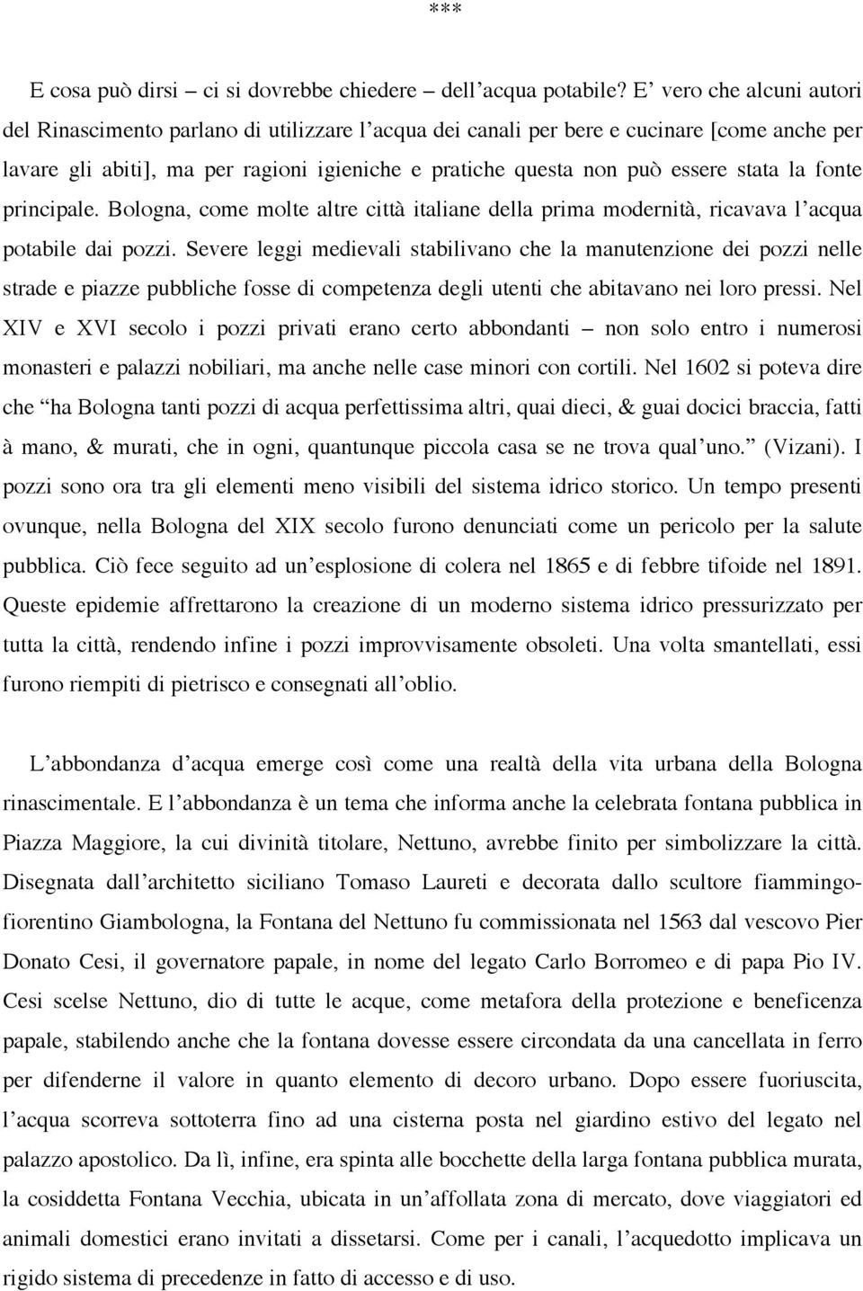 stata la fonte principale. Bologna, come molte altre città italiane della prima modernità, ricavava l acqua potabile dai pozzi.