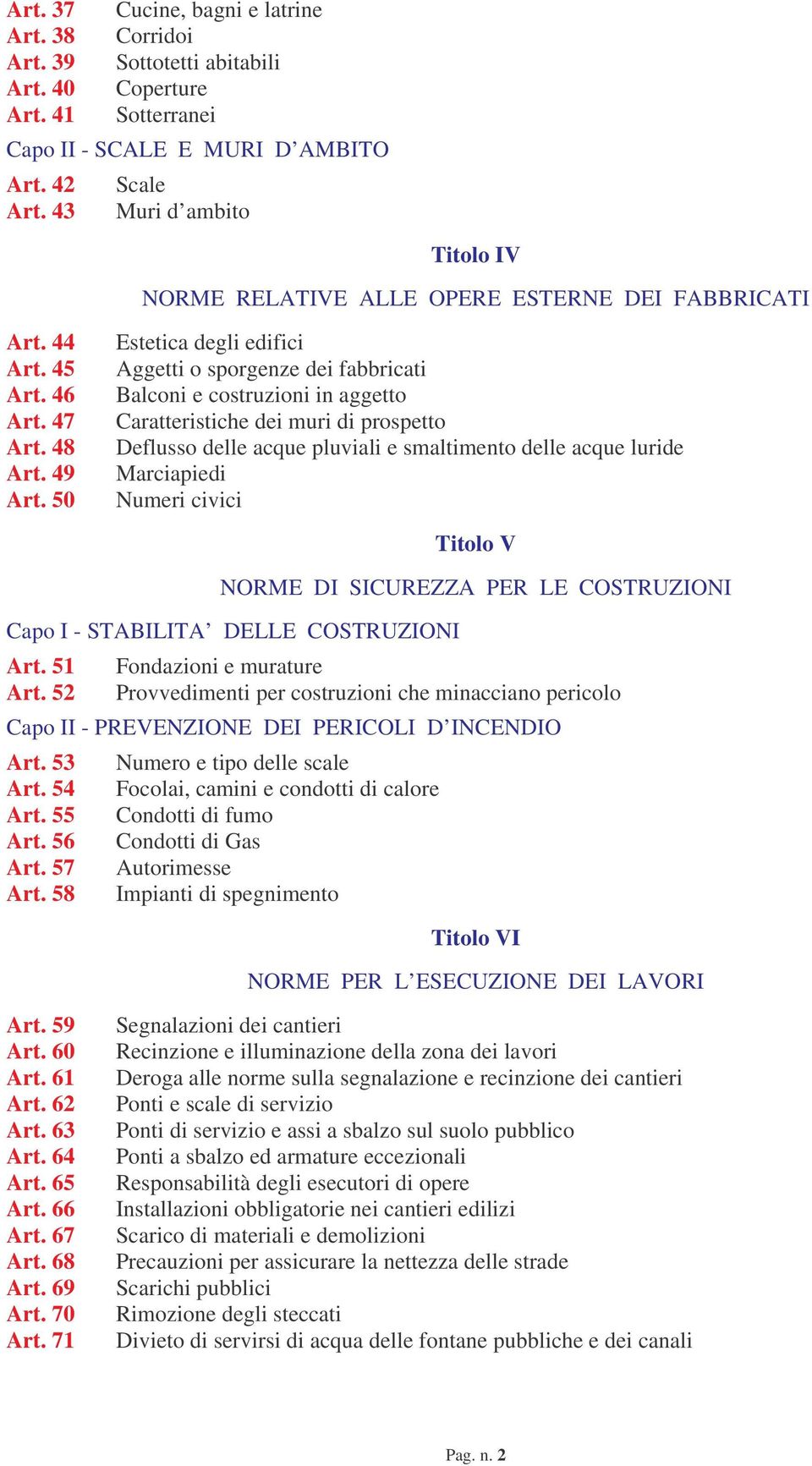 50 Estetica degli edifici Aggetti o sporgenze dei fabbricati Balconi e costruzioni in aggetto Caratteristiche dei muri di prospetto Deflusso delle acque pluviali e smaltimento delle acque luride