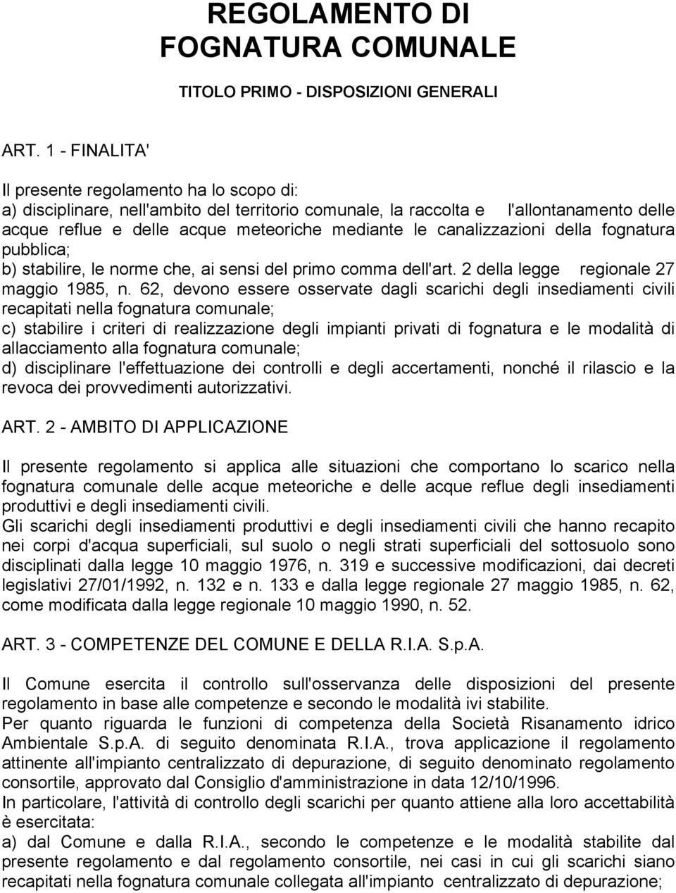 canalizzazioni della fognatura pubblica; b) stabilire, le norme che, ai sensi del primo comma dell'art. 2 della legge regionale 27 maggio 1985, n.