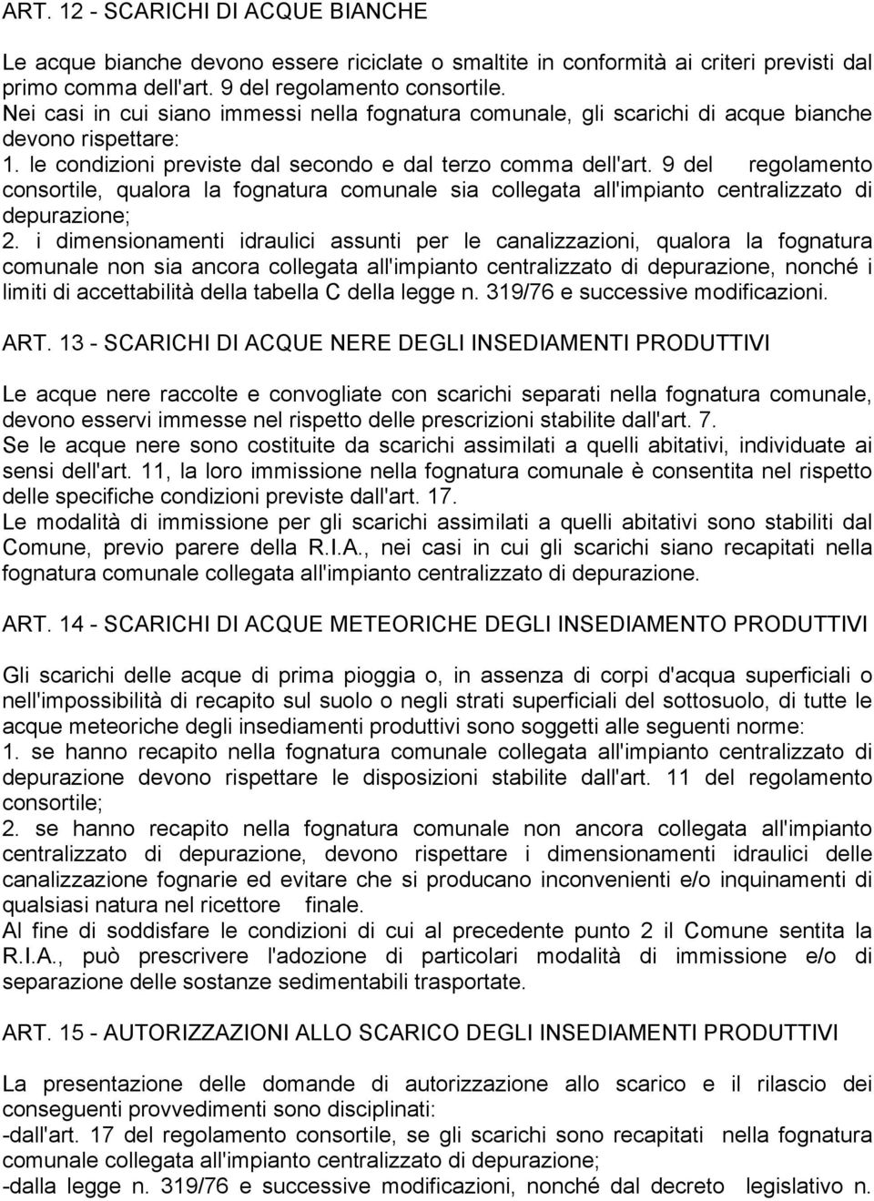 9 del regolamento consortile, qualora la fognatura comunale sia collegata all'impianto centralizzato di depurazione; 2.