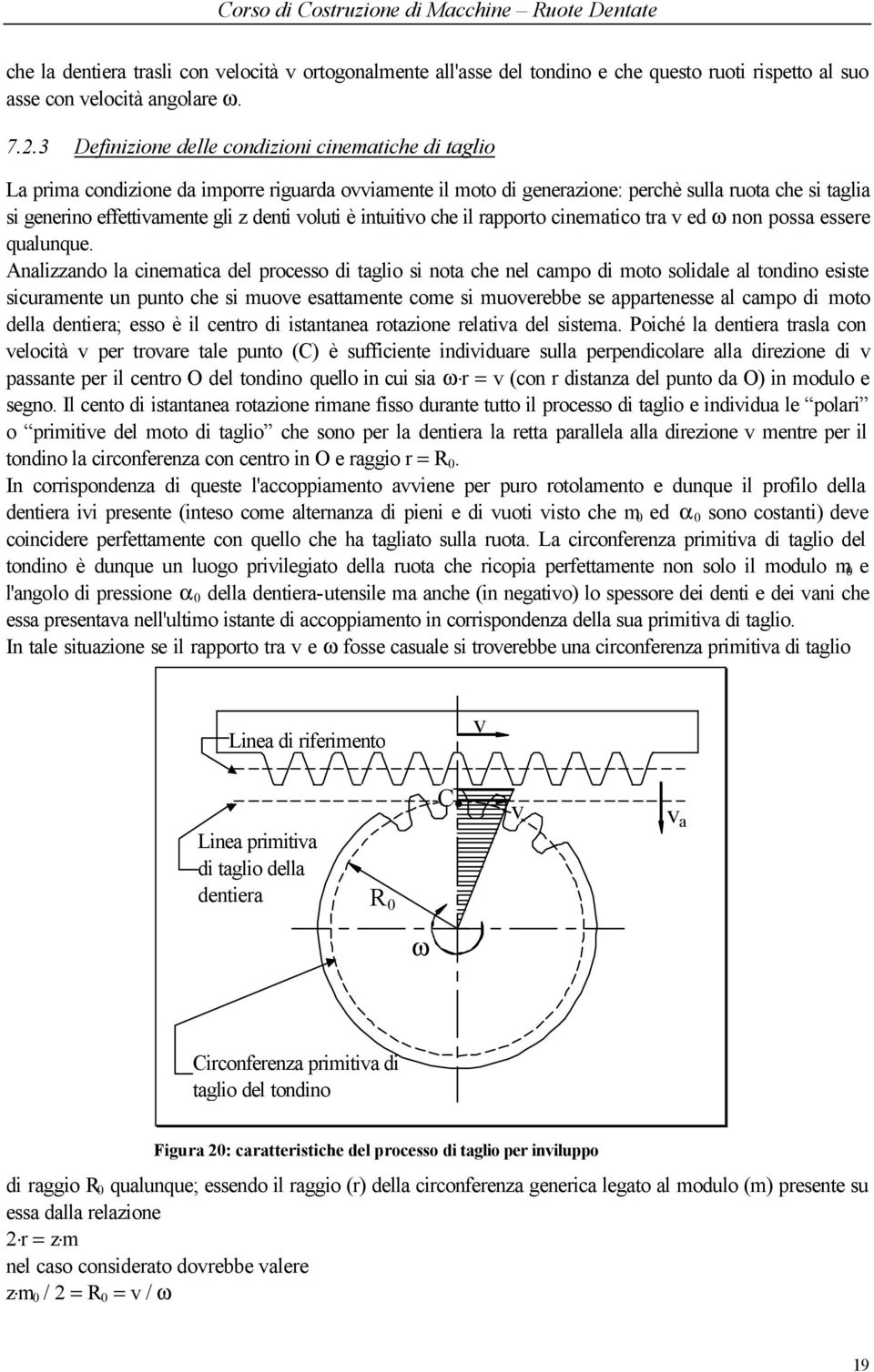 denti voluti è intuitivo che il rapporto cinematico tra v ed ω non possa essere qualunque.