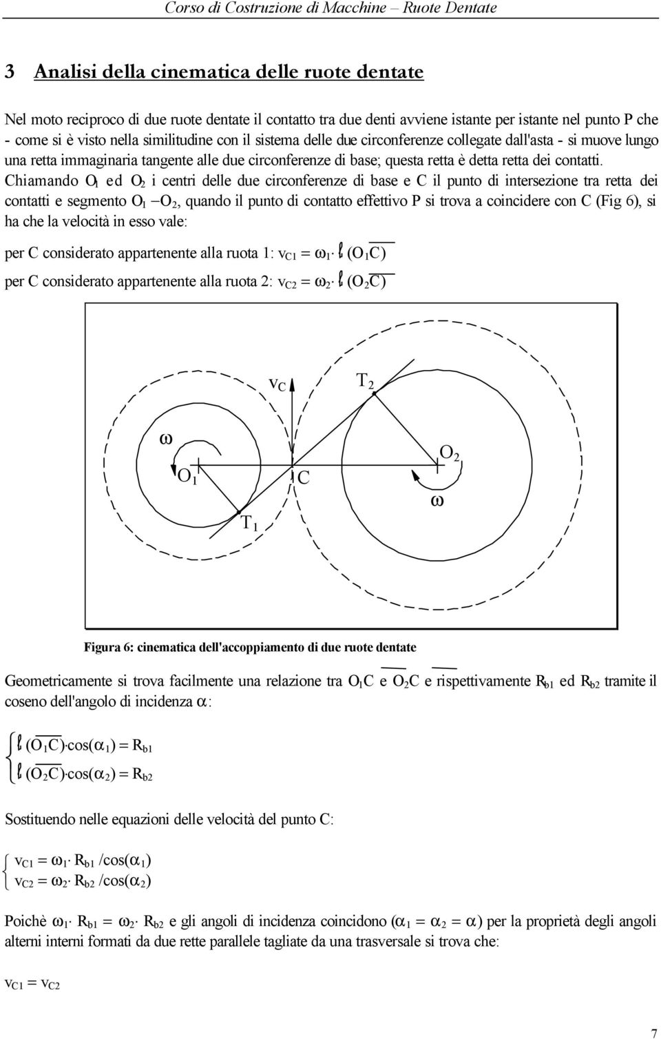 Chiamando O ed O i centri delle due circonferenze di base e C il punto di intersezione tra retta dei contatti e segmento O O, quando il punto di contatto effettivo P si trova a coincidere con C (Fig