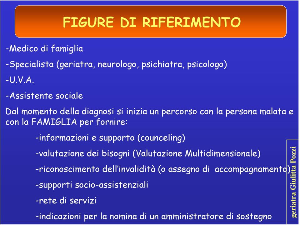 -informazioni e supporto (counceling) -valutazione dei bisogni (Valutazione Multidimensionale) -riconoscimento dell