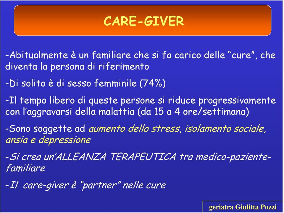 aggravarsi della malattia (da 15 a 4 ore/settimana) -Sono soggette ad aumento dello stress, isolamento