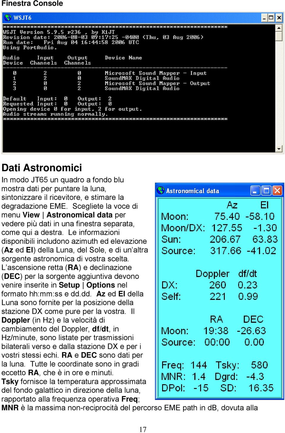 Le informazioni disponibili includono azimuth ed elevazione (Az ed El) della Luna, del Sole, e di un altra sorgente astronomica di vostra scelta.