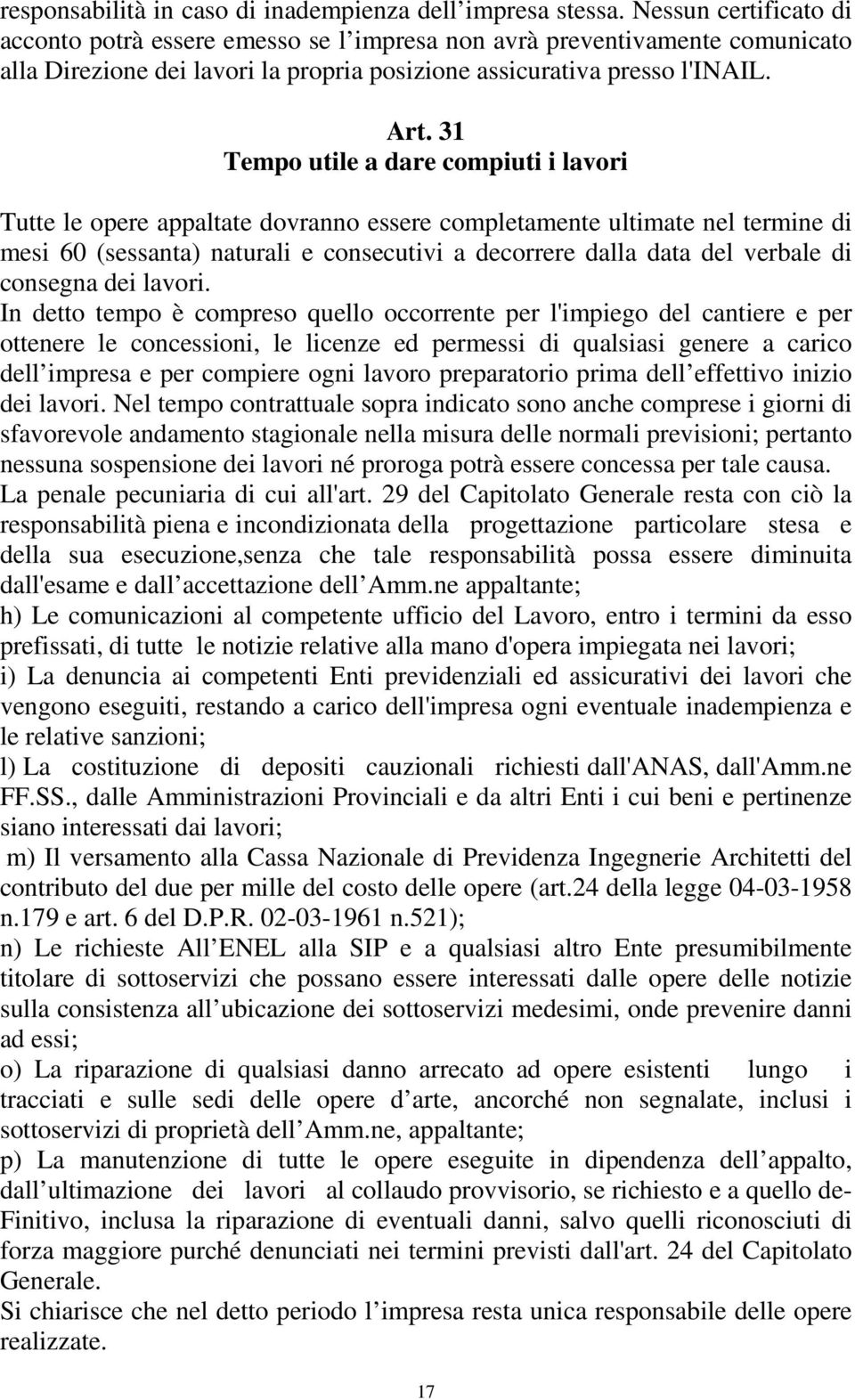 31 Tempo utile a dare compiuti i lavori Tutte le opere appaltate dovranno essere completamente ultimate nel termine di mesi 60 (sessanta) naturali e consecutivi a decorrere dalla data del verbale di