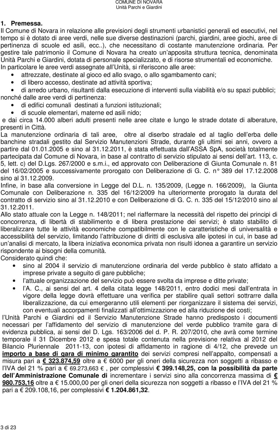 aree di pertinenza di scuole ed asili, ecc..), che necessitano di costante manutenzione ordinaria.