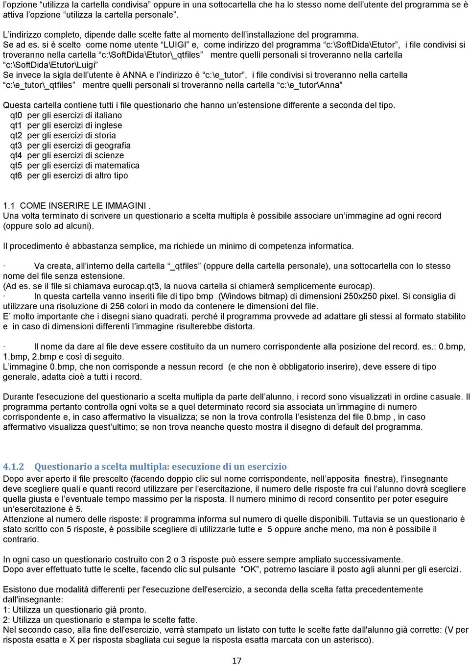 si è scelto come nome utente LUIGI e, come indirizzo del programma c:\softdida\etutor, i file condivisi si troveranno nella cartella c:\softdida\etutor\_qtfiles mentre quelli personali si troveranno