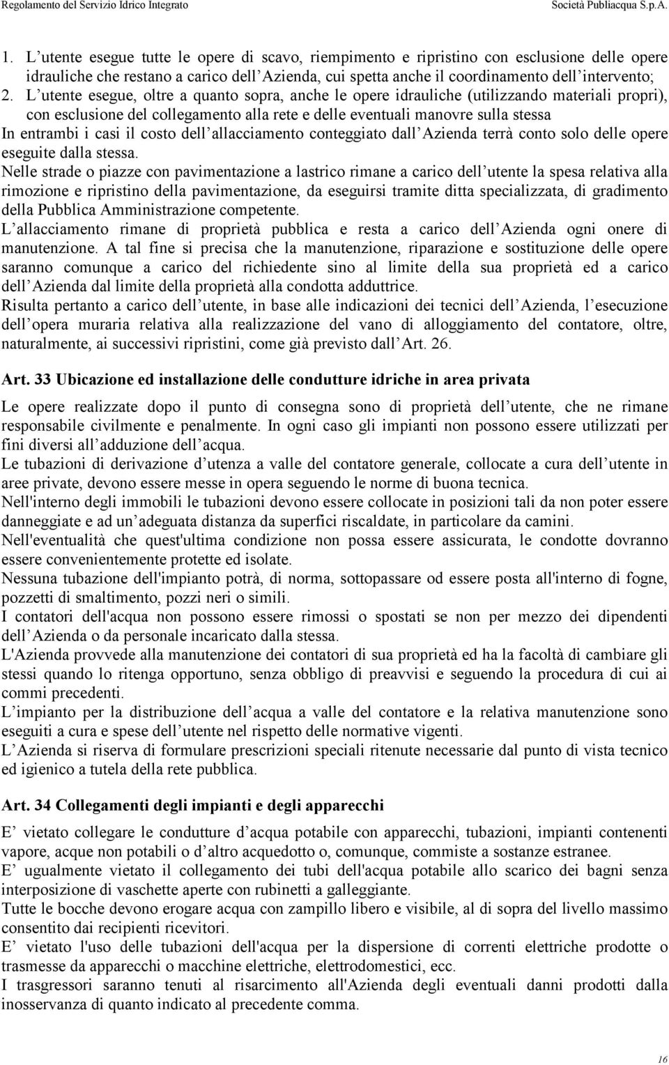 costo dell allacciamento conteggiato dall Azienda terrà conto solo delle opere eseguite dalla stessa.