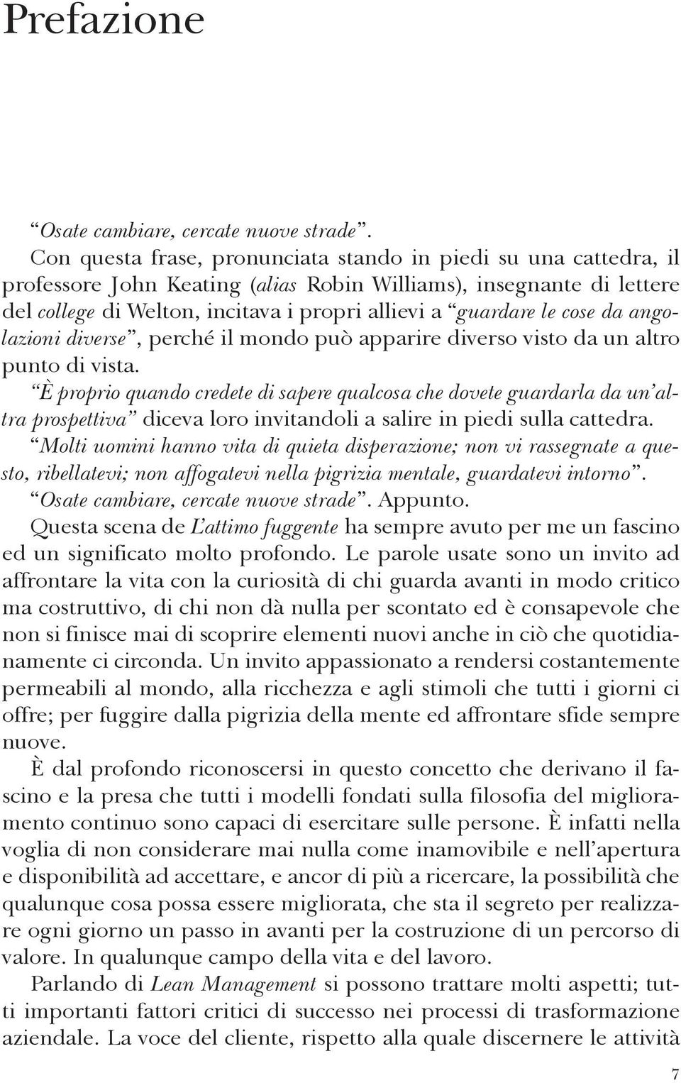 cose da angolazioni diverse, perché il mondo può apparire diverso visto da un altro punto di vista.