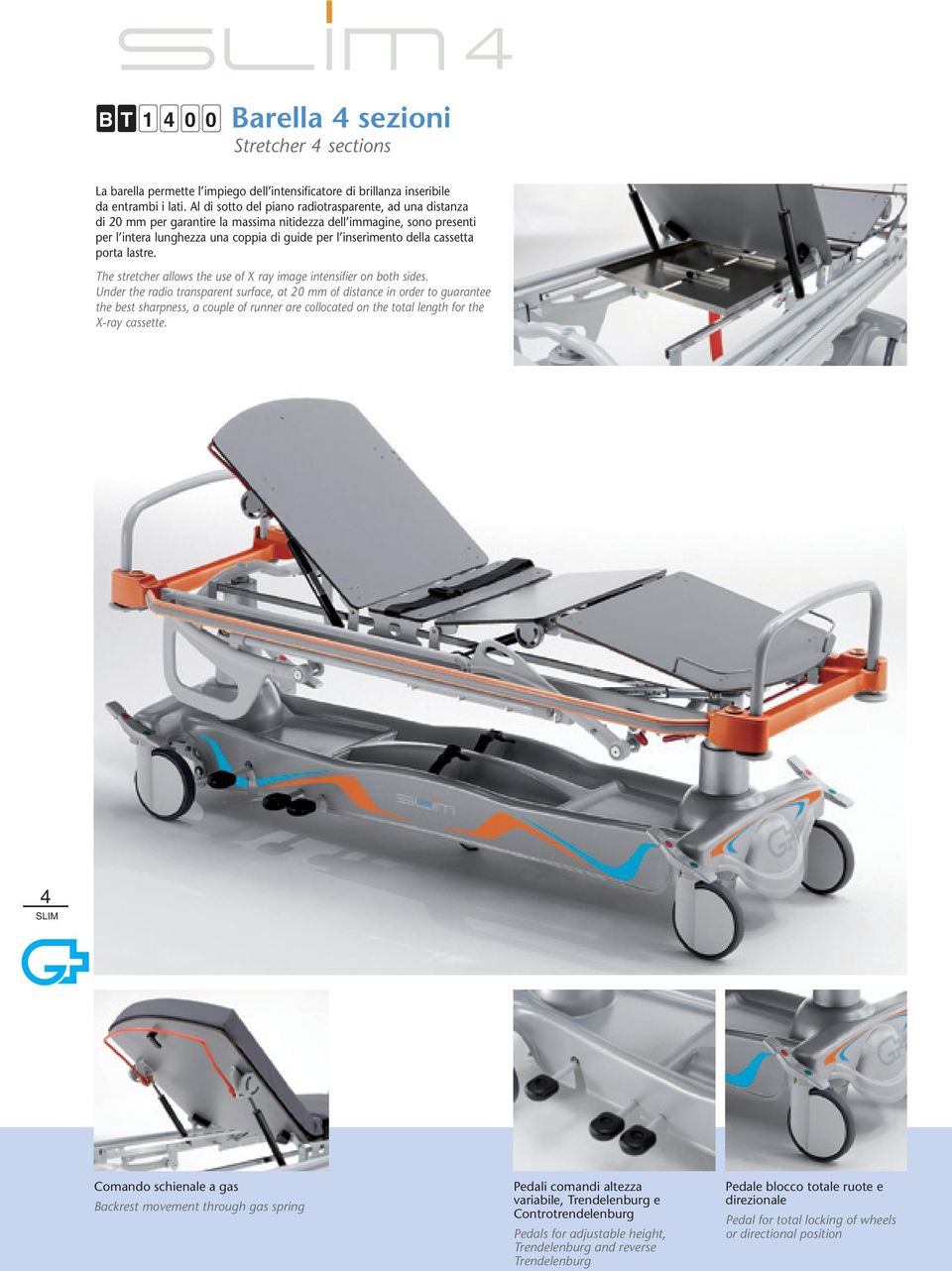 cassetta porta lastre. The stretcher allows the use of X ray image intensifier on both sides.