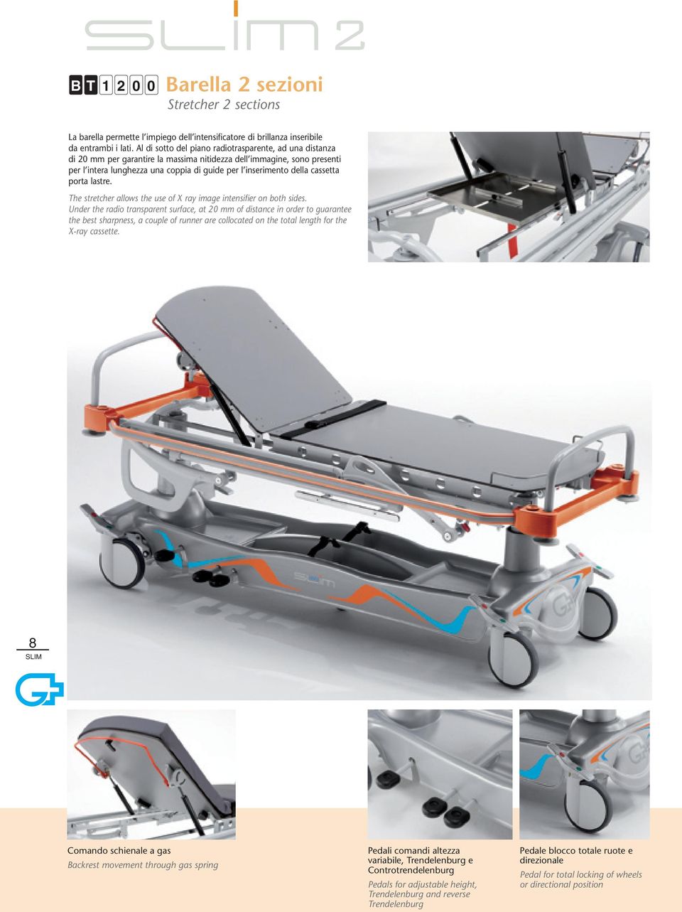 cassetta porta lastre. The stretcher allows the use of X ray image intensifier on both sides.