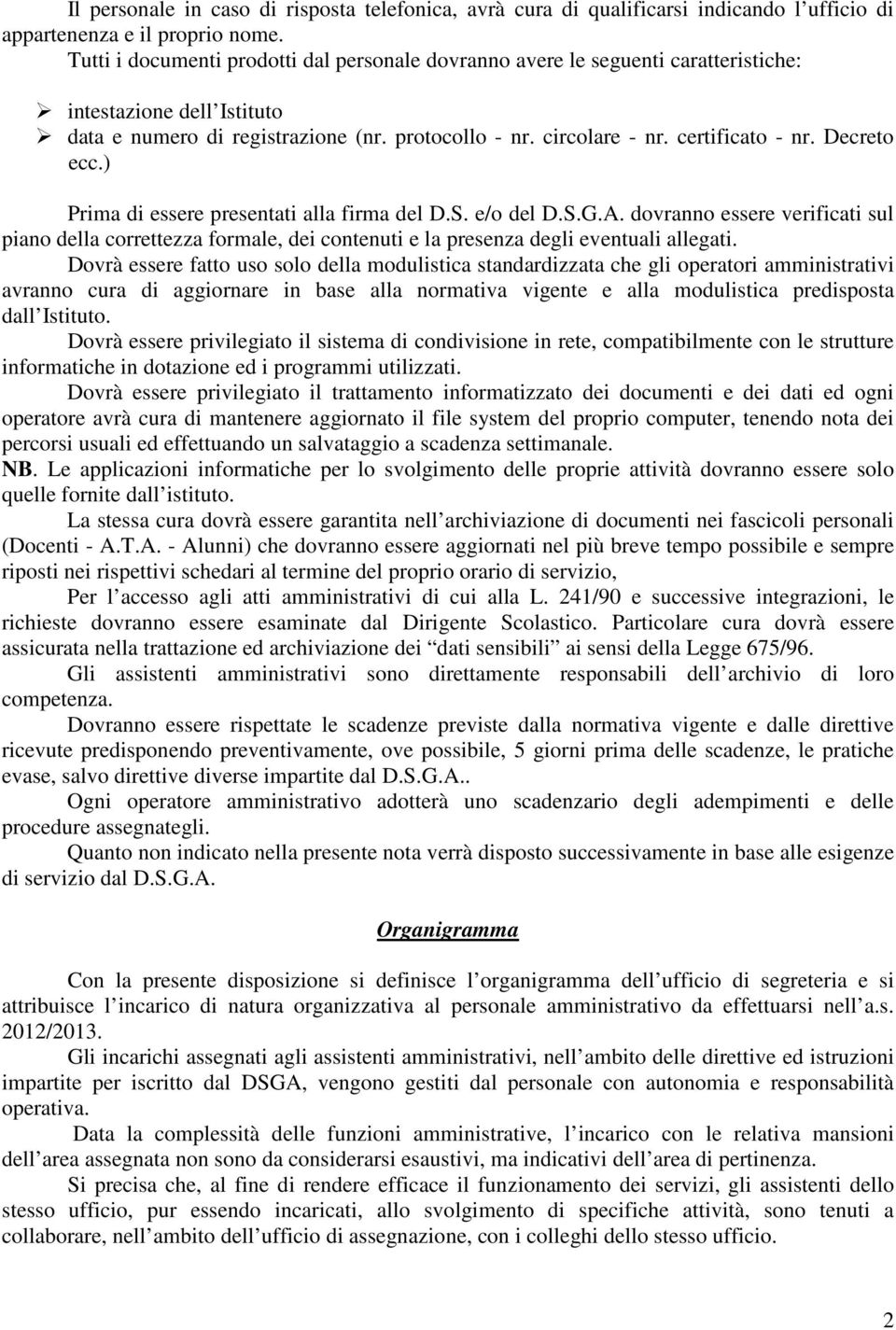 Decreto ecc.) Prima di essere presentati alla firma del D.S. e/o del D.S.G.A. dovranno essere verificati sul piano della correttezza formale, dei contenuti e la presenza degli eventuali allegati.