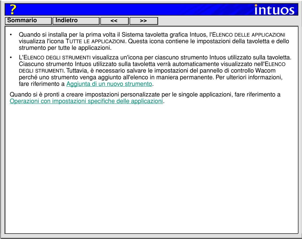 L'ELENCO DEGLI STRUMENTI visualizza un'icona per ciascuno strumento Intuos utilizzato sulla tavoletta.