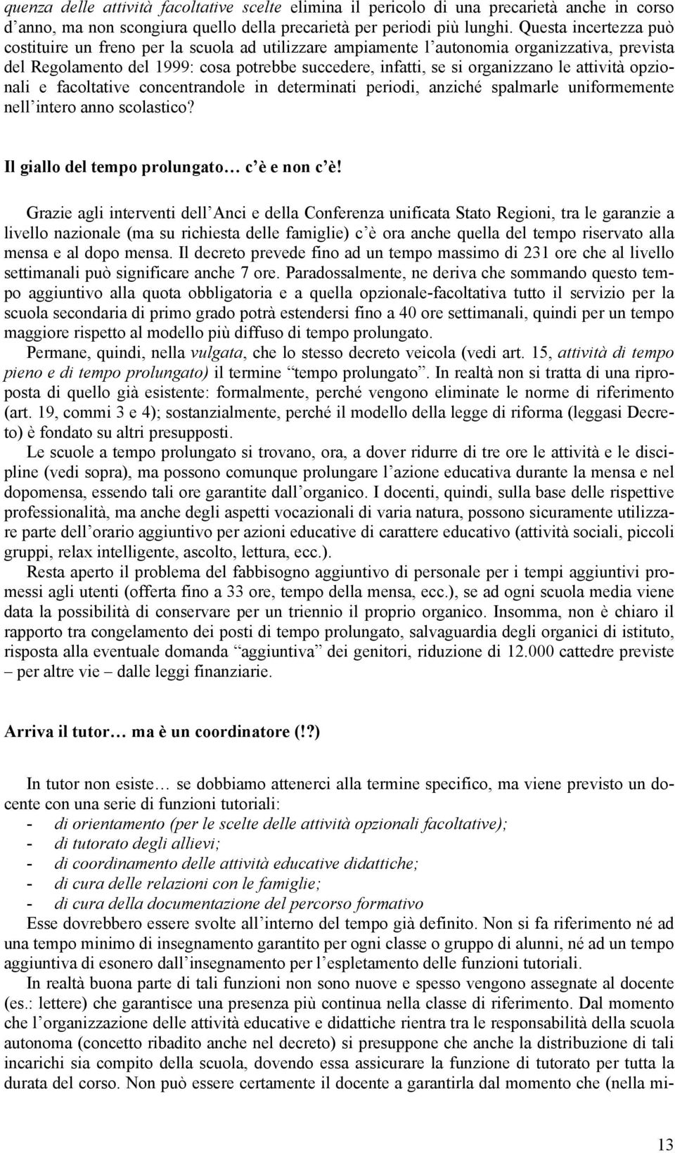 attività opzionali e facoltative concentrandole in determinati periodi, anziché spalmarle uniformemente nell intero anno scolastico? Il giallo del tempo prolungato c è e non c è!