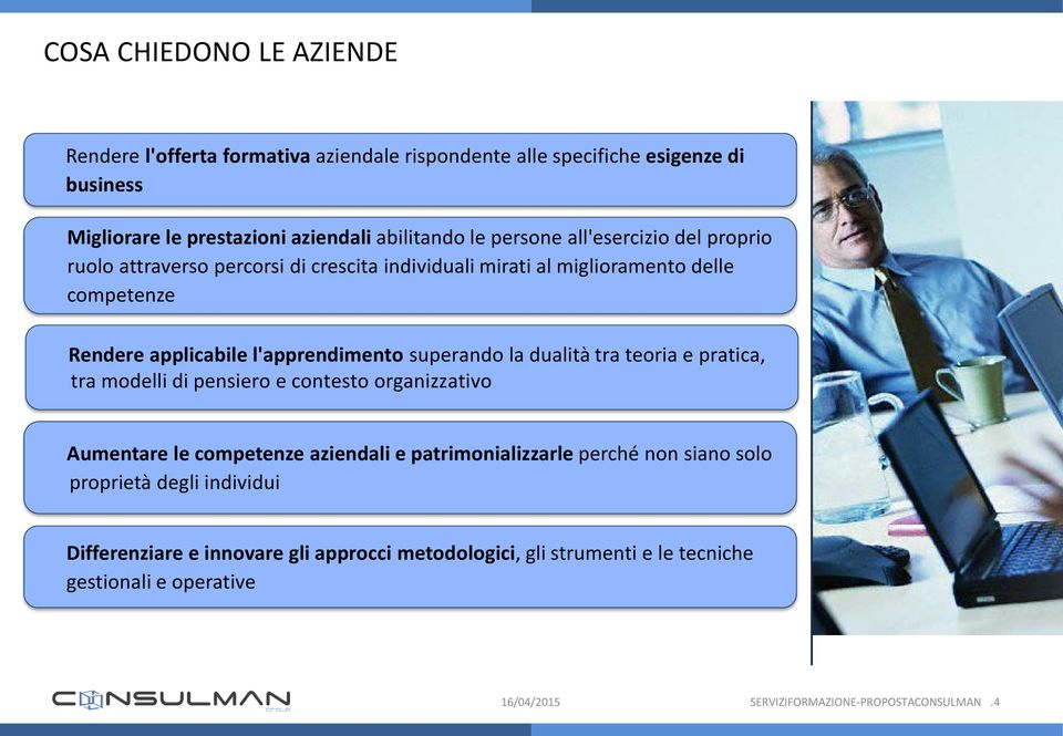 superando la dualità tra teoria e pratica, tra modelli di pensiero e contesto organizzativo Aumentare le competenze aziendali e patrimonializzarle perché non siano