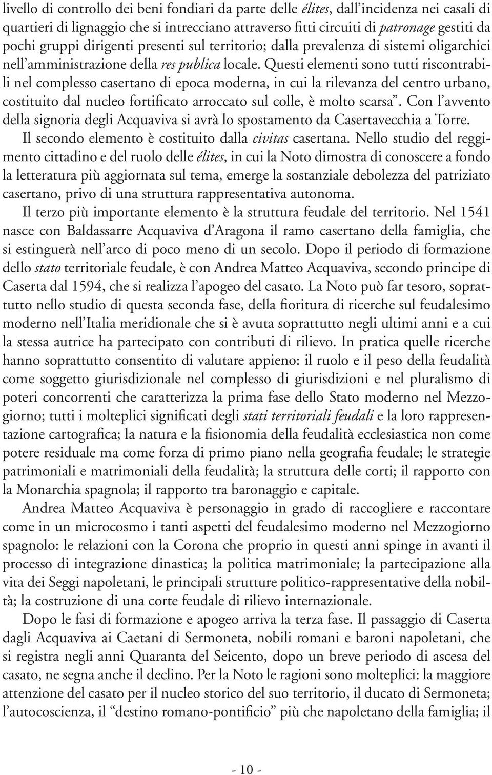 Questi elementi sono tutti riscontrabili nel complesso casertano di epoca moderna, in cui la rilevanza del centro urbano, costituito dal nucleo fortificato arroccato sul colle, è molto scarsa.