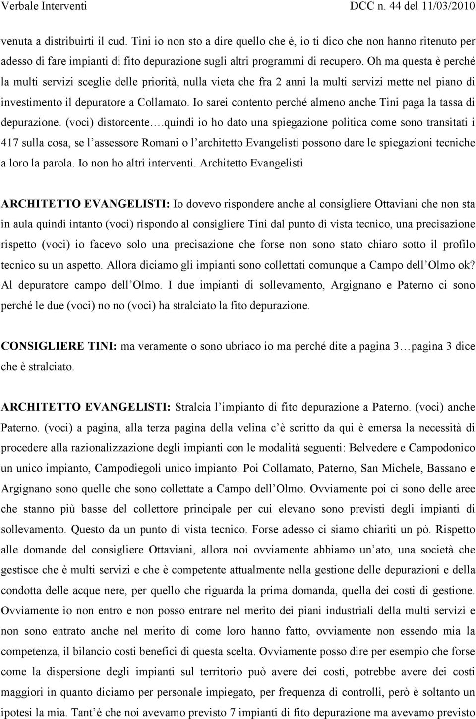 Io sarei contento perché almeno anche Tini paga la tassa di depurazione. (voci) distorcente.