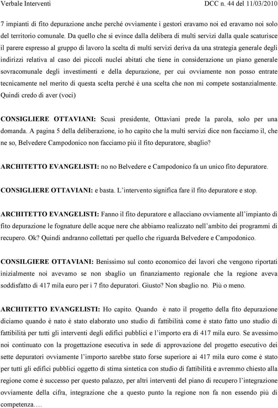 relativa al caso dei piccoli nuclei abitati che tiene in considerazione un piano generale sovracomunale degli investimenti e della depurazione, per cui ovviamente non posso entrate tecnicamente nel