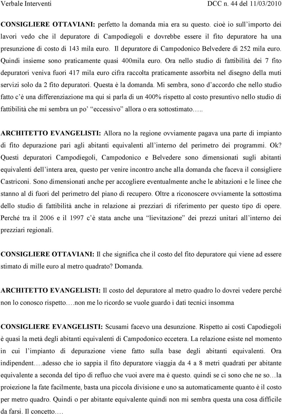 Il depuratore di Campodonico Belvedere di 252 mila euro. Quindi insieme sono praticamente quasi 400mila euro.