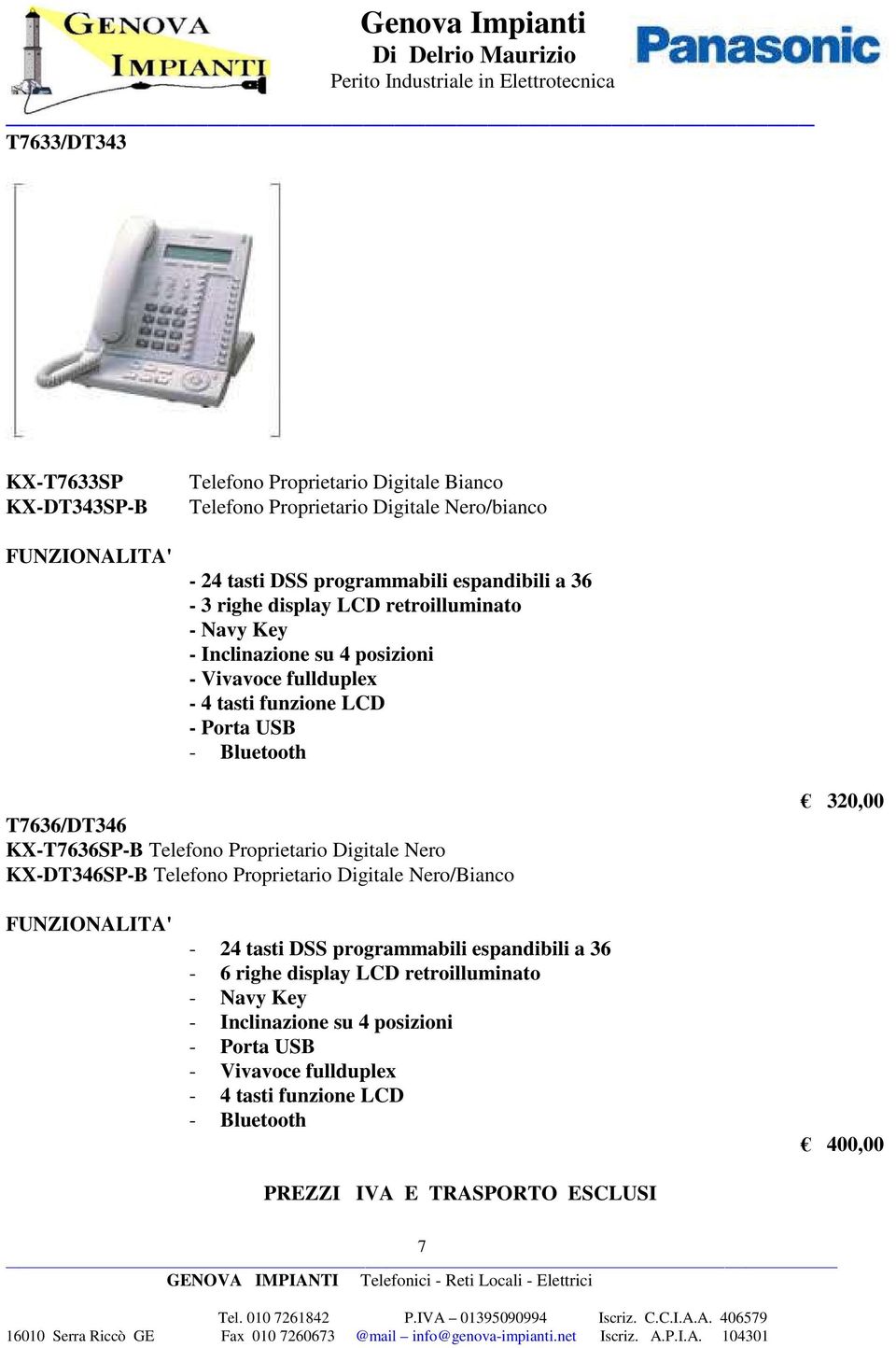 KX-T7636SP-B Telefono Proprietario Digitale Nero KX-DT346SP-B Telefono Proprietario Digitale Nero/Bianco 320,00 FUNZIONALITA' - 24 tasti DSS programmabili espandibili a