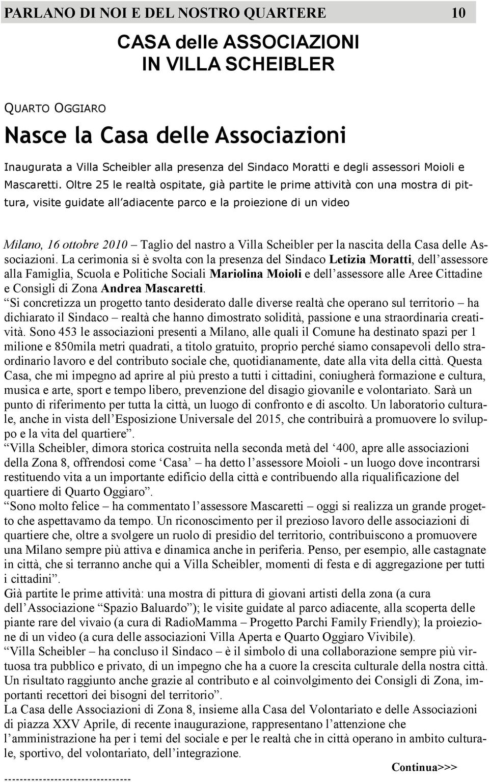 Oltre 25 le realtà ospitate, già partite le prime attività con una mostra di pittura, visite guidate all adiacente parco e la proiezione di un video Milano, 16 ottobre 2010 Taglio del nastro a Villa