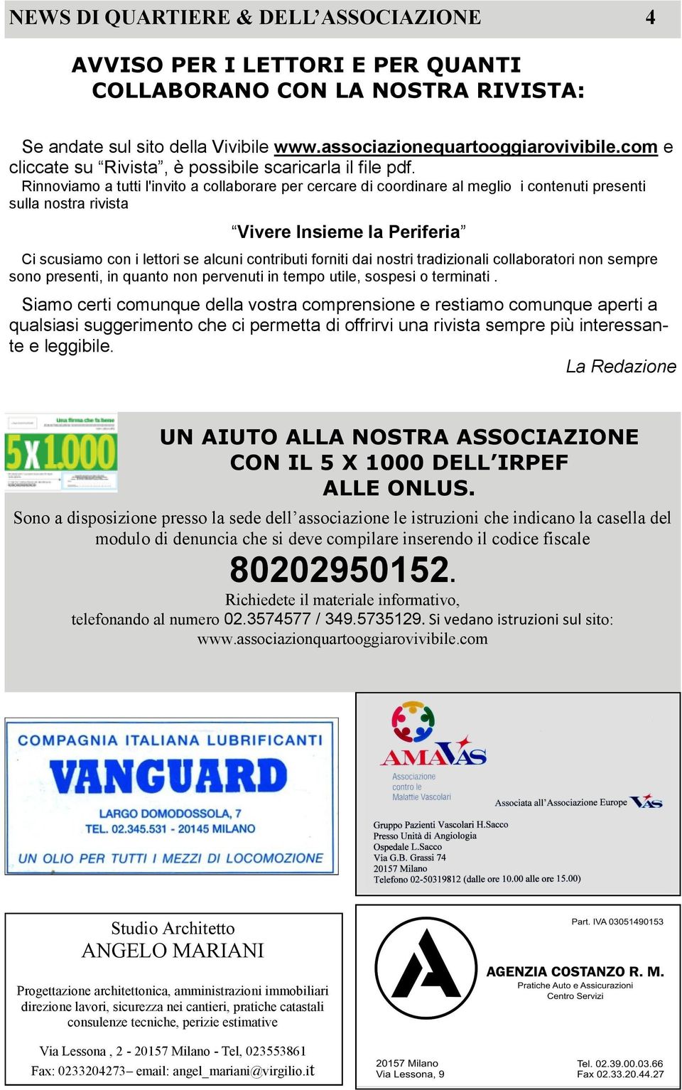 Rinnoviamo a tutti l'invito a collaborare per cercare di coordinare al meglio i contenuti presenti sulla nostra rivista Vivere Insieme la Periferia Ci scusiamo con i lettori se alcuni contributi