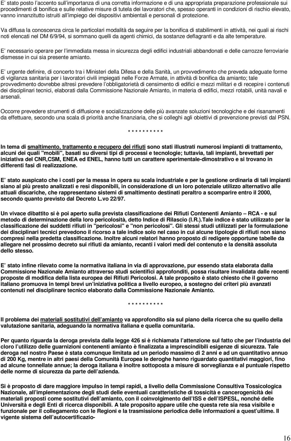 Va diffusa la conoscenza circa le particolari modalità da seguire per la bonifica di stabilimenti in attività, nei quali ai rischi noti elencati nel DM 6/9/94, si sommano quelli da agenti chimici, da