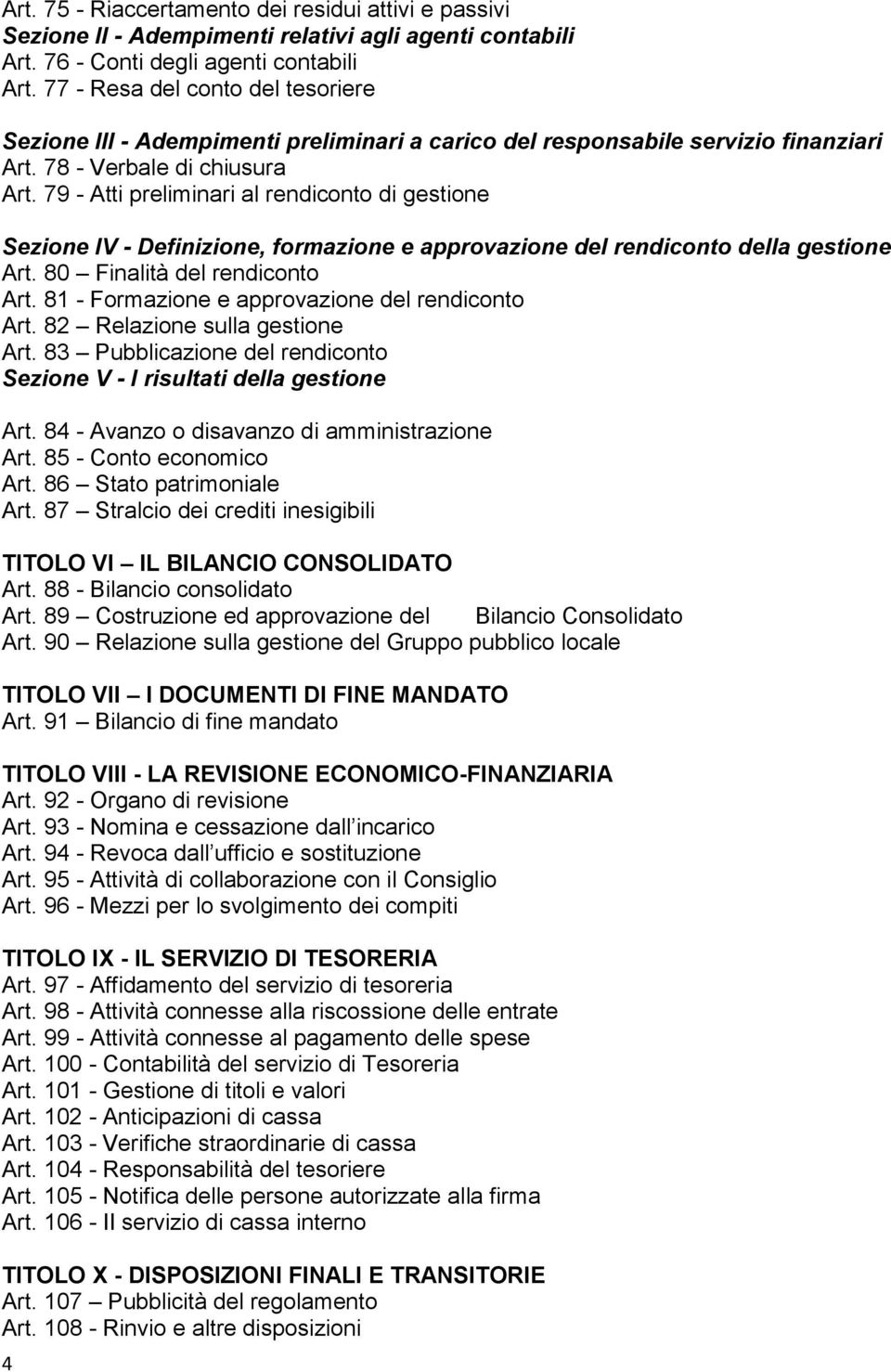 79 - Atti preliminari al rendiconto di gestione Sezione IV - Definizione, formazione e approvazione del rendiconto della gestione Art. 80 Finalità del rendiconto Art.