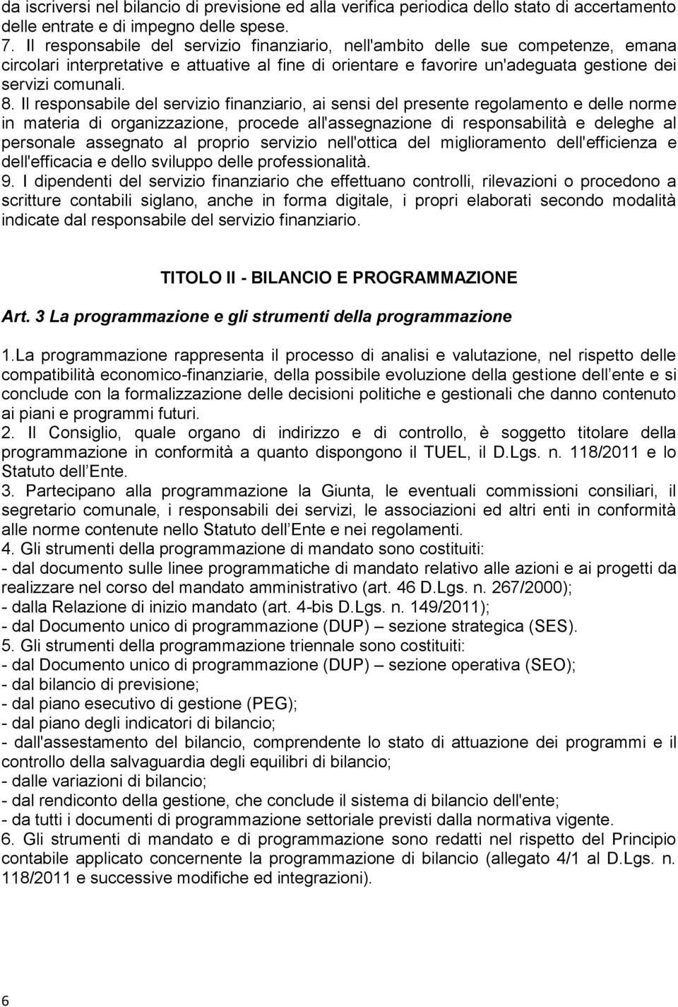 Il responsabile del servizio finanziario, ai sensi del presente regolamento e delle norme in materia di organizzazione, procede all'assegnazione di responsabilità e deleghe al personale assegnato al