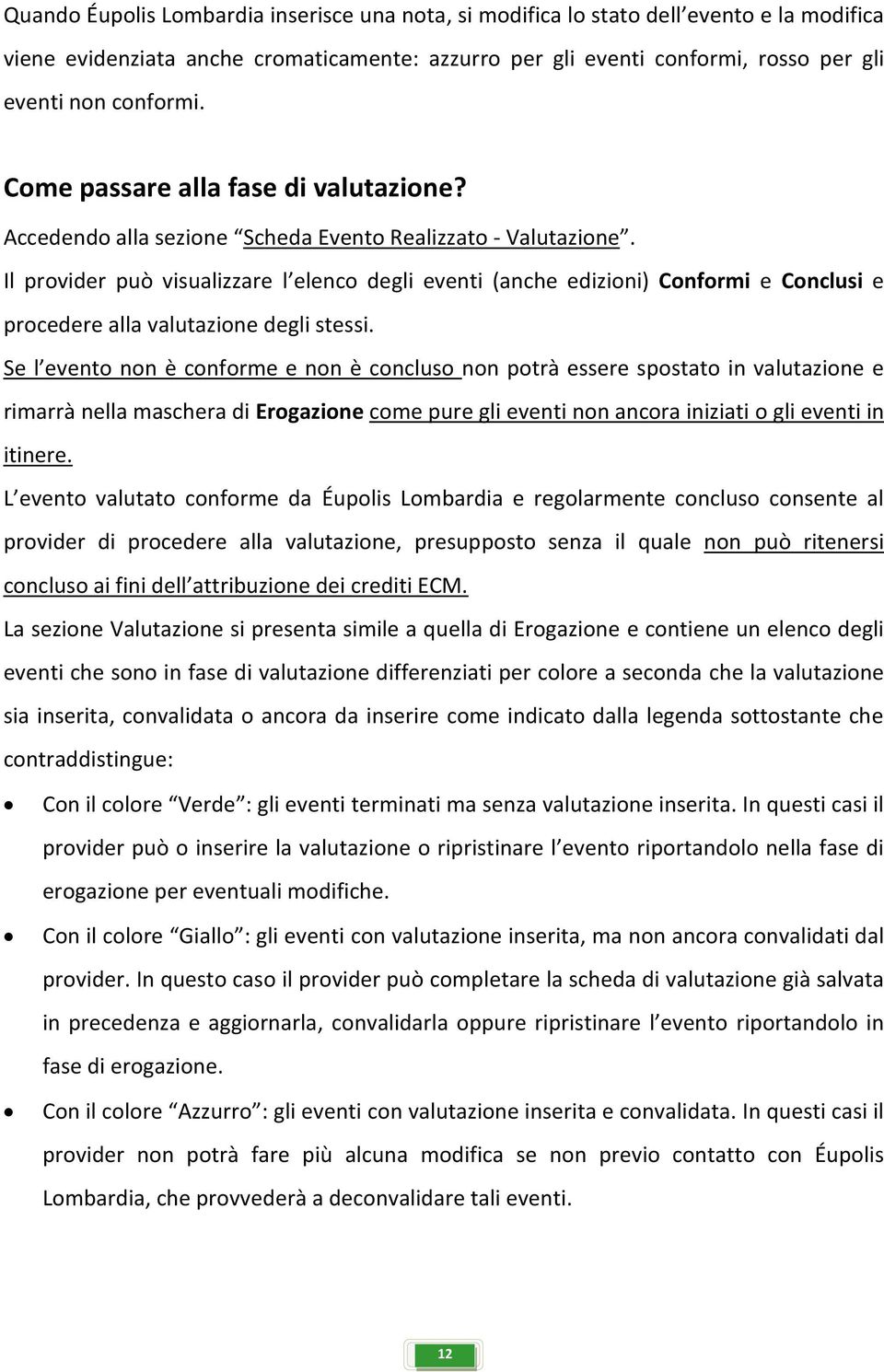 Il provider può visualizzare l elenco degli eventi (anche edizioni) Conformi e Conclusi e procedere alla valutazione degli stessi.