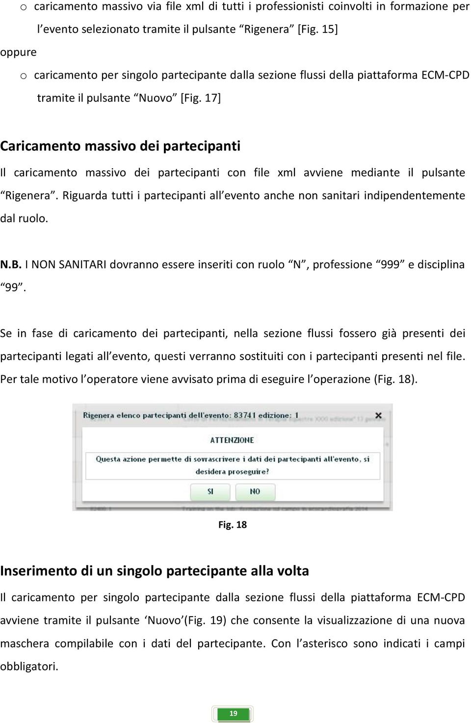 17] Caricamento massivo dei partecipanti Il caricamento massivo dei partecipanti con file xml avviene mediante il pulsante Rigenera.