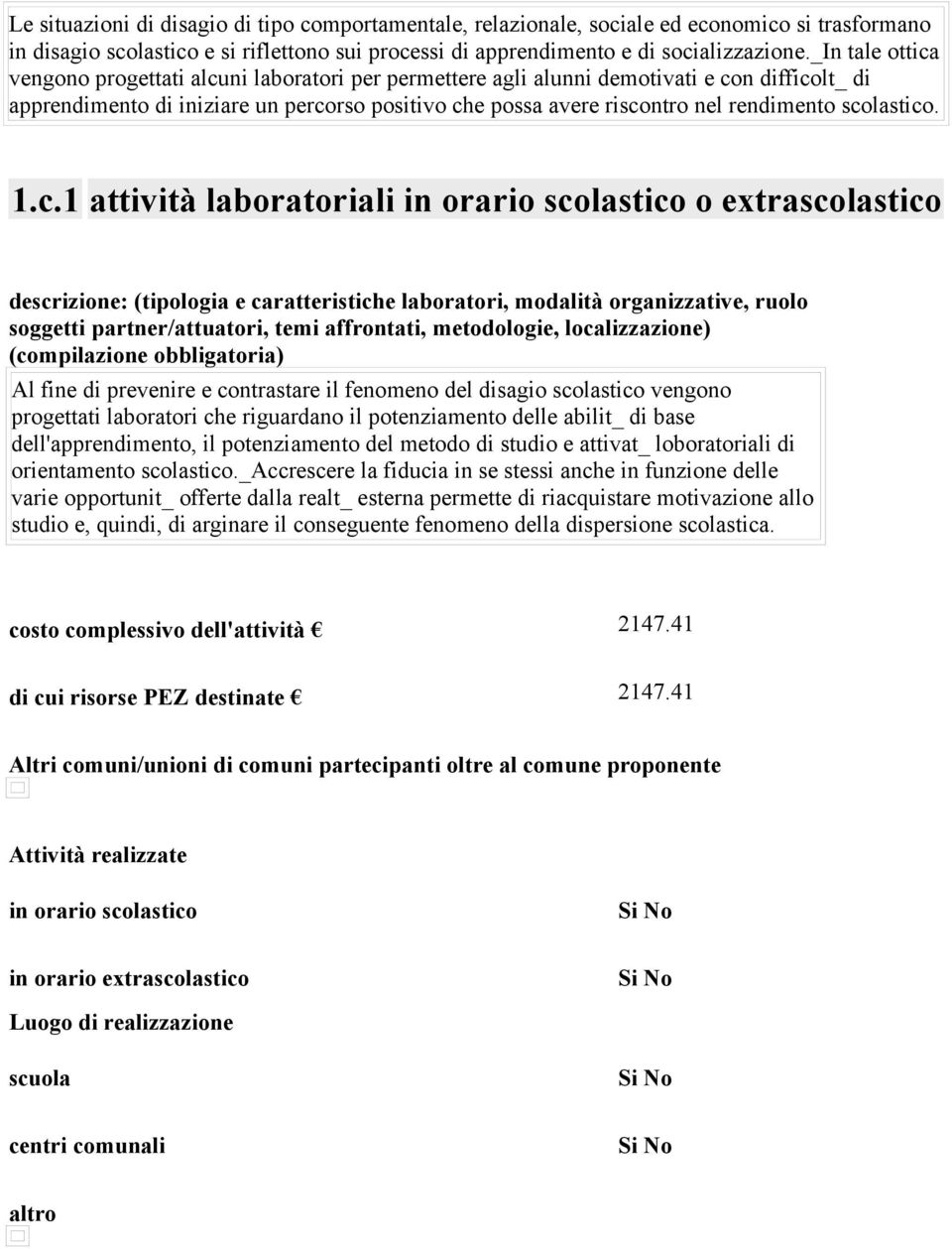 scolastico. 1.c.1 attività laboratoriali in orario scolastico o extrascolastico descrizione: (tipologia e caratteristiche laboratori, modalità organizzative, ruolo soggetti partner/attuatori, temi