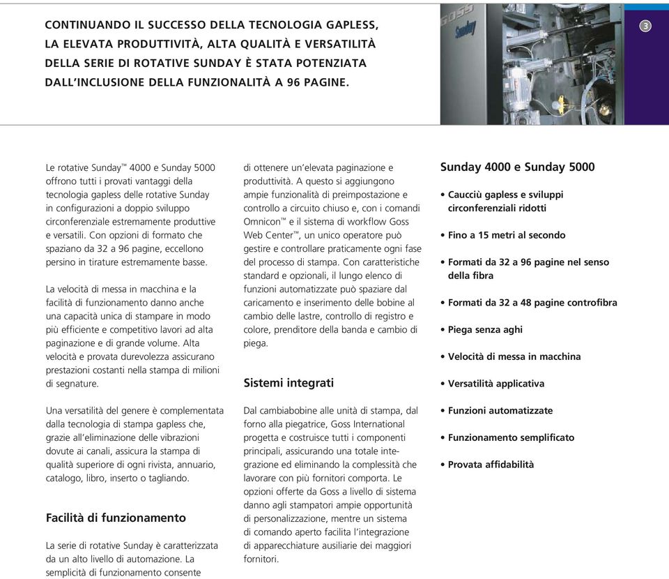 versatili. Con opzioni di formato che spaziano da 32 a 96 pagine, eccellono persino in tirature estremamente basse.