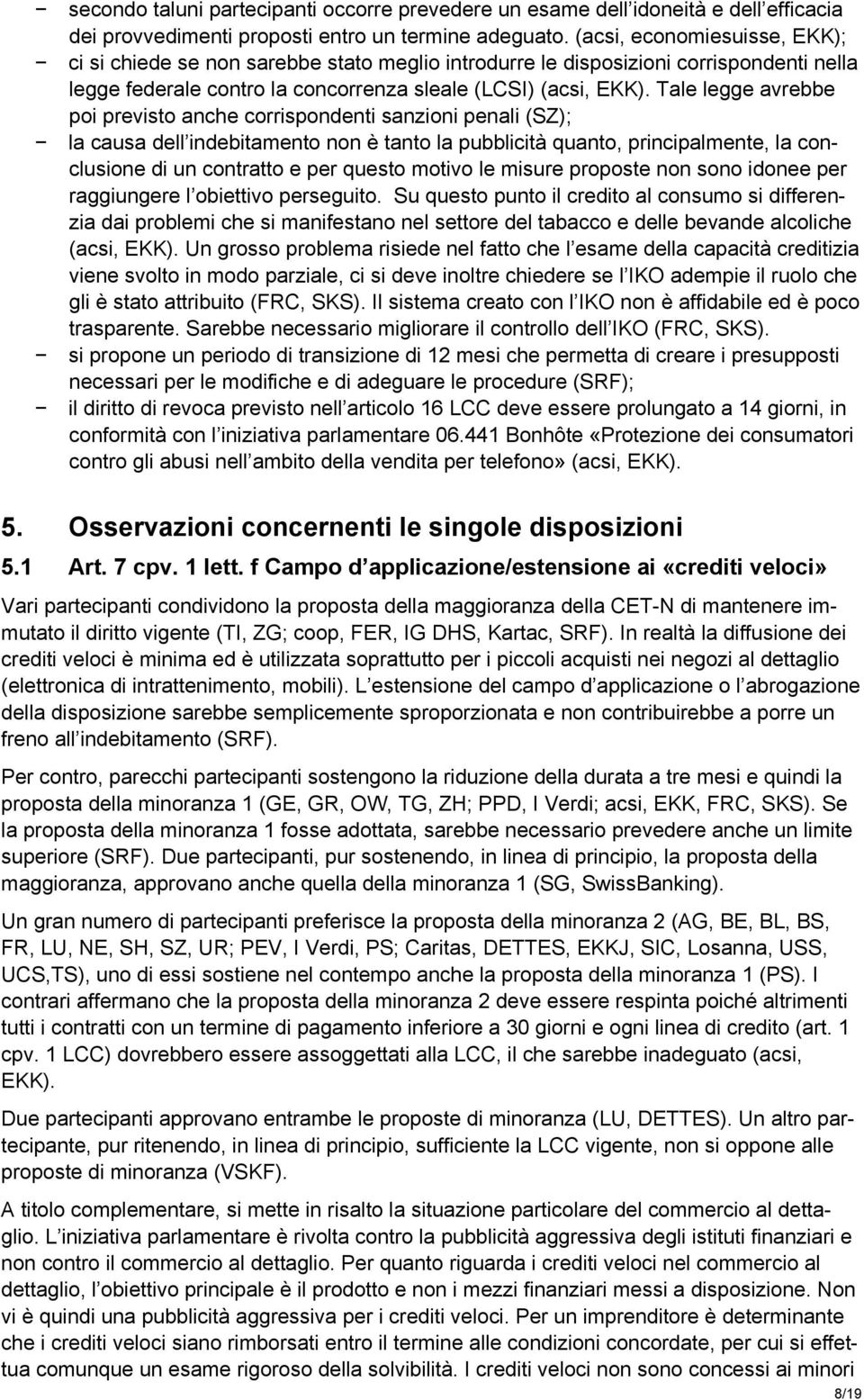 Tale legge avrebbe poi previsto anche corrispondenti sanzioni penali (SZ); la causa dell indebitamento non è tanto la pubblicità quanto, principalmente, la conclusione di un contratto e per questo