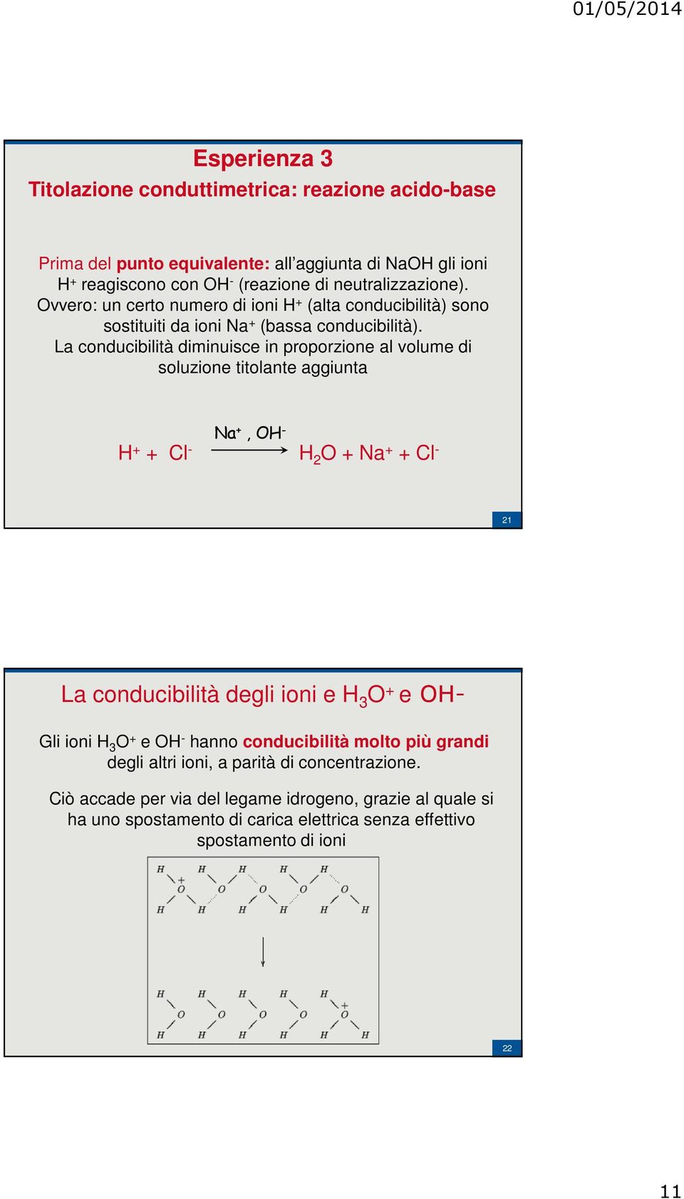 La conducibilità diminuisce in proporzione al volume di soluzione titolante aggiunta Na +, OH - H + + Cl - H 2 O + Na + + Cl - 21 La conducibilità degli ioni e H 3 O + eoh- Gli