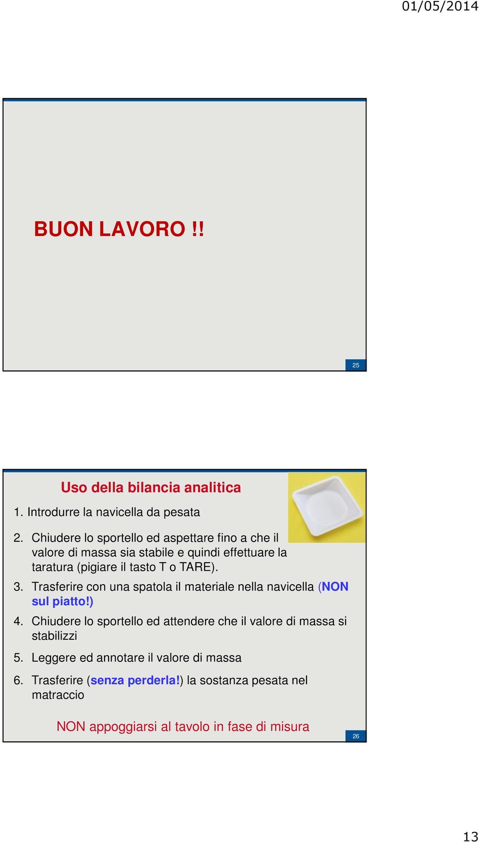 TARE). 3. Trasferire con una spatola il materiale nella navicella (NON sul piatto!) 4.