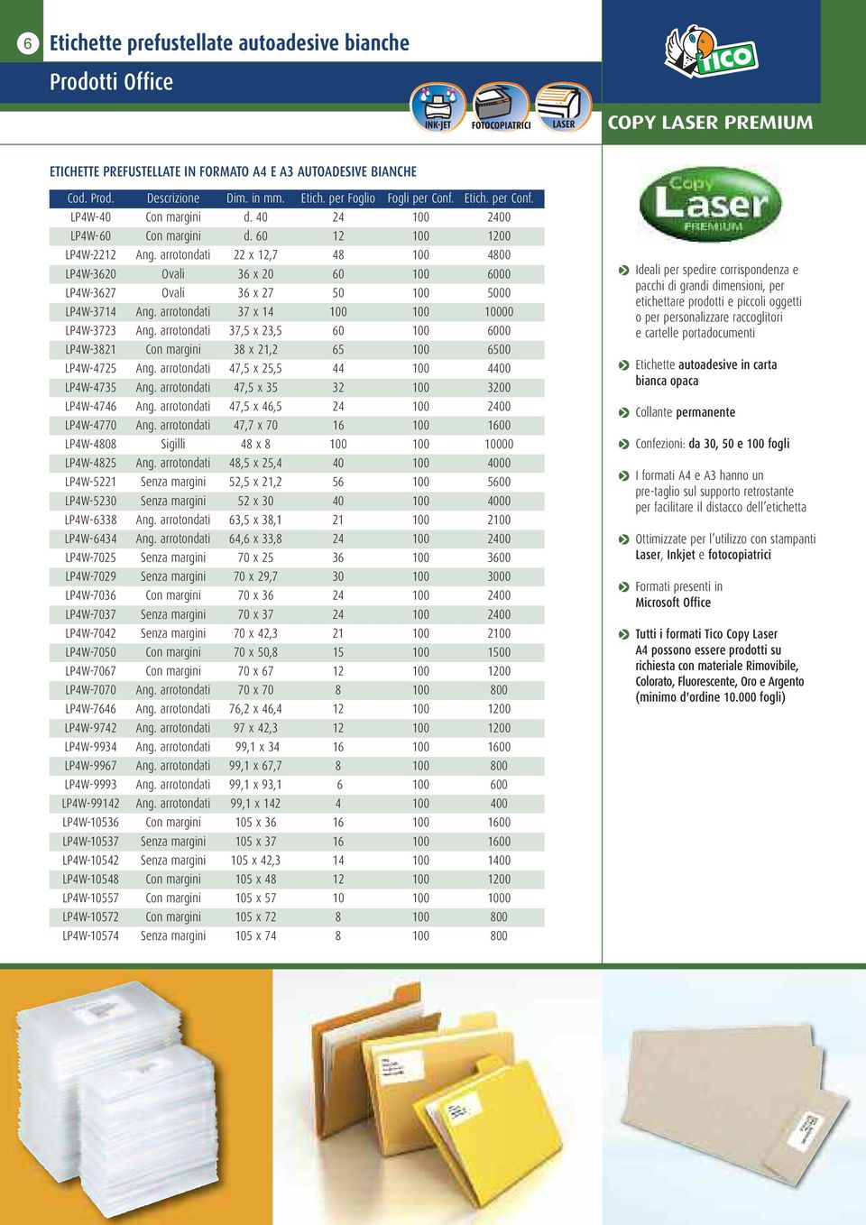 arrotondati 37 x 14 100 100 10000 LP4W-3723 Ang. arrotondati 37,5 x 23,5 60 100 6000 LP4W-3821 Con margini 38 x 21,2 65 100 6500 LP4W-4725 Ang. arrotondati 47,5 x 25,5 44 100 4400 LP4W-4735 Ang.