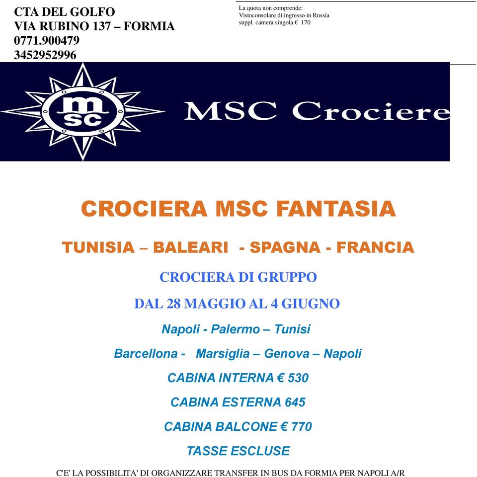 camera singola 170 MEDJUGORJE 4 giorni e 3 CROCIERA MSC FANTASIA TUNISIA BALEARI - SPAGNA - FRANCIA CROCIERA DI GRUPPO