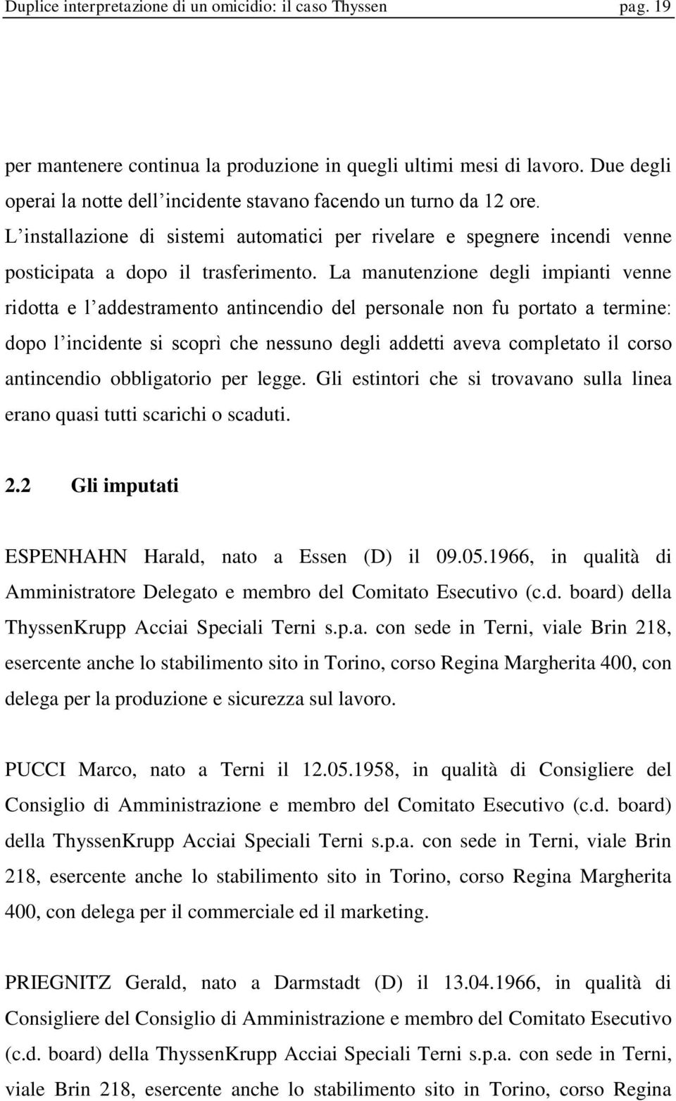 La manutenzione degli impianti venne ridotta e l addestramento antincendio del personale non fu portato a termine: dopo l incidente si scoprì che nessuno degli addetti aveva completato il corso