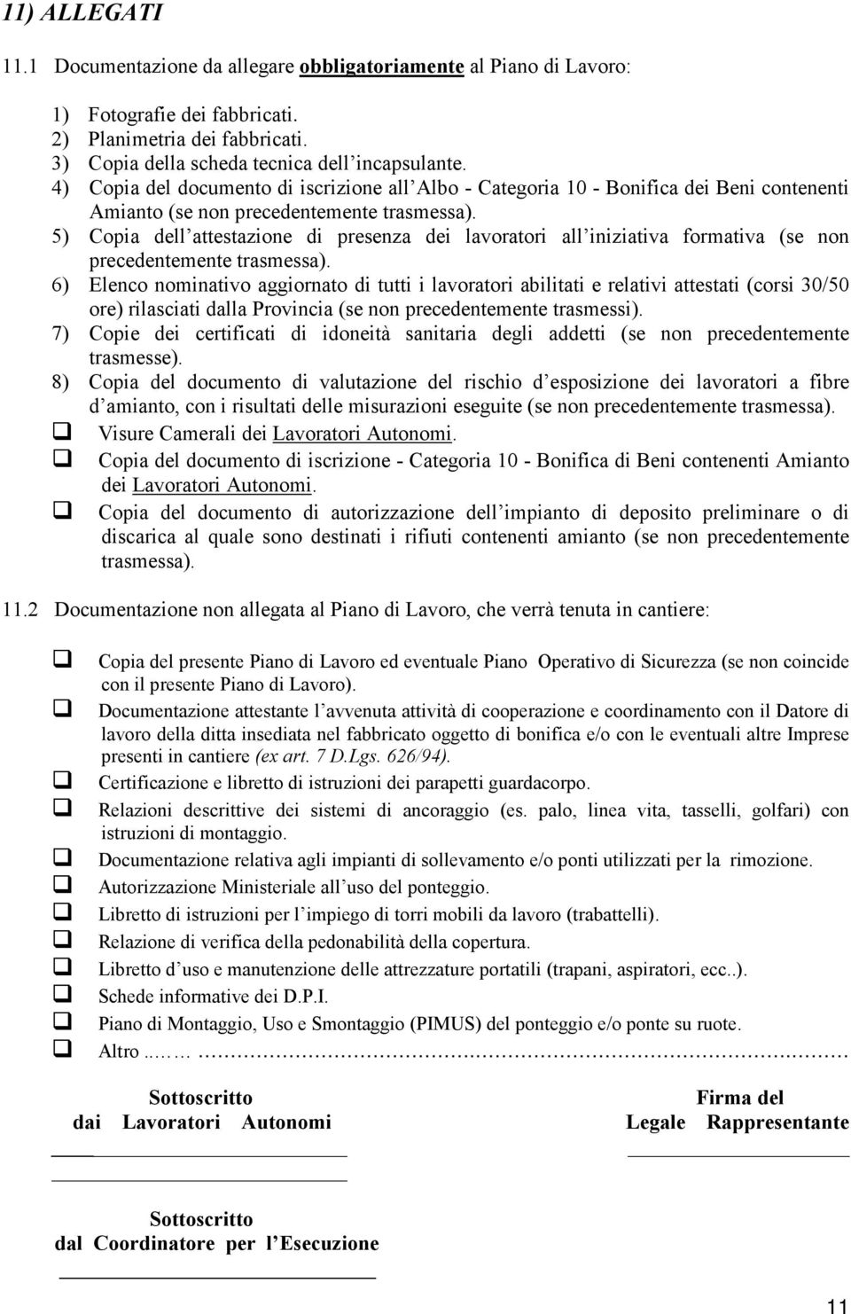 5) Copia dell attestazione di presenza dei lavoratori all iniziativa formativa (se non precedentemente trasmessa).