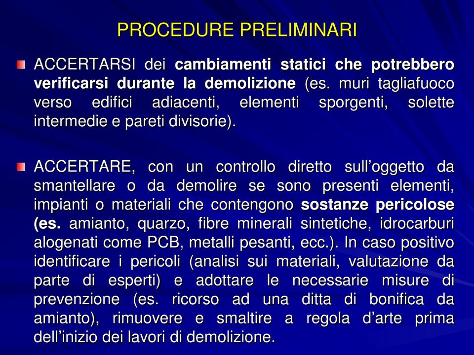 ACCERTARE, con un controllo diretto sull oggetto da smantellare o da demolire se sono presenti elementi, impianti o materiali che contengono sostanze pericolose (es.