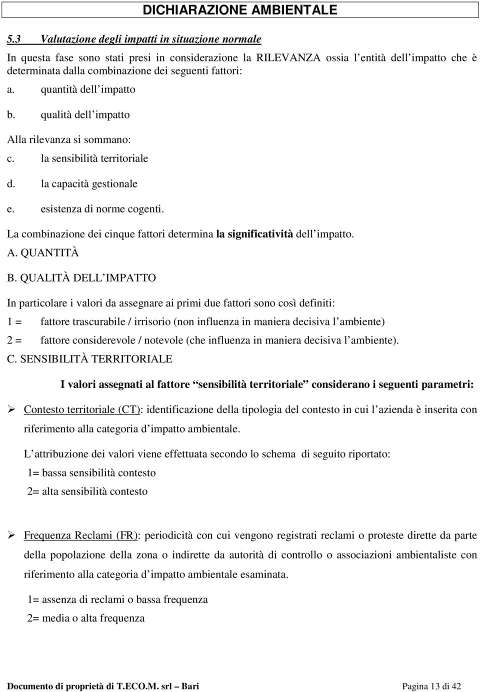 La combinazione dei cinque fattori determina la significatività dell impatto. A. QUANTITÀ B.