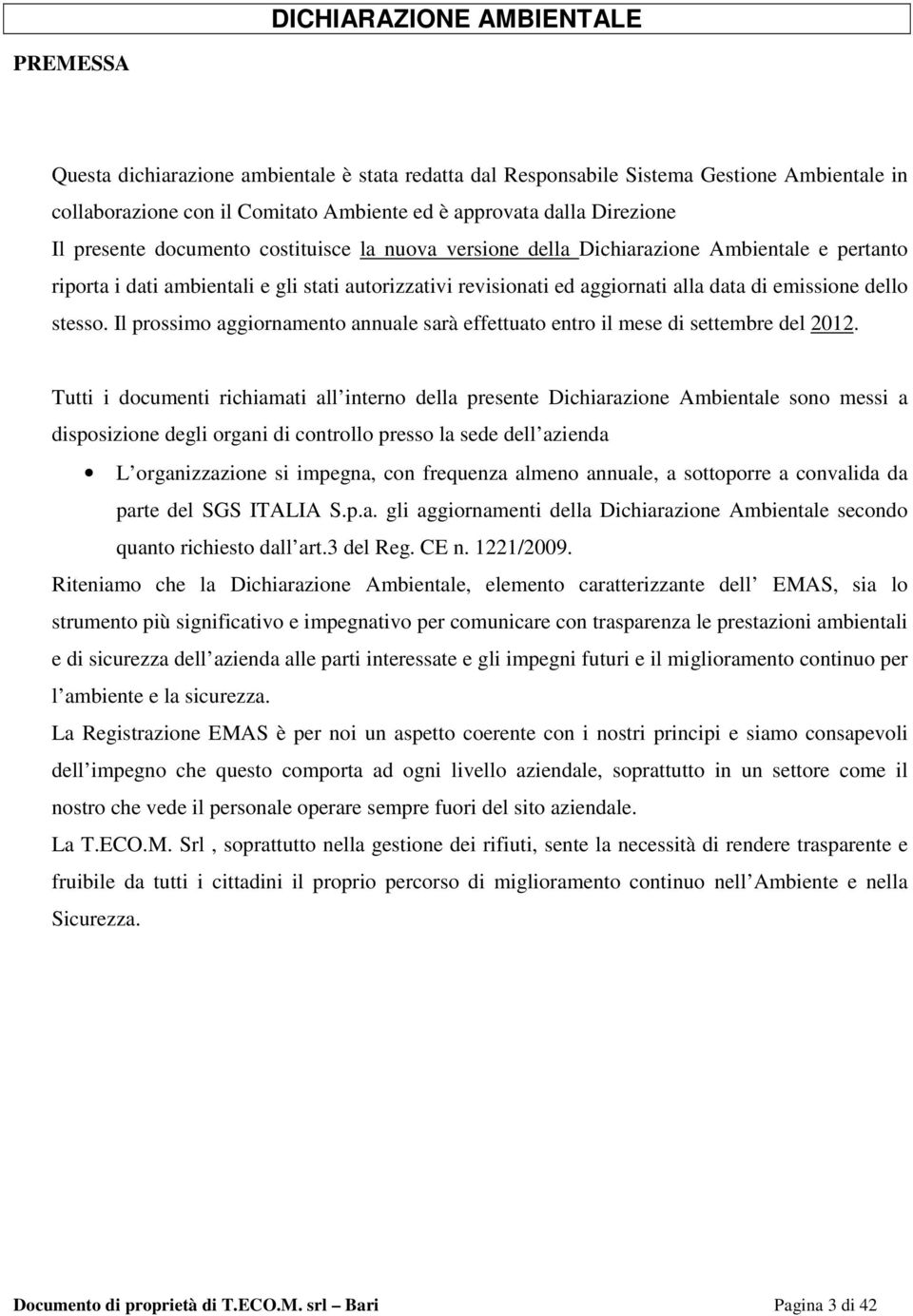 Il prossimo aggiornamento annuale sarà effettuato entro il mese di settembre del 2012.