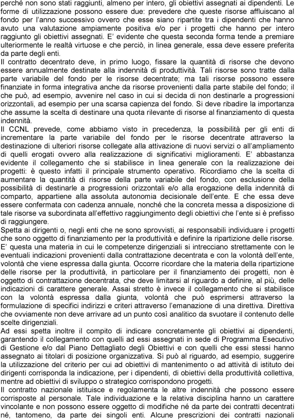 ampiamente positiva e/o per i progetti che hanno per intero raggiunto gli obiettivi assegnati.