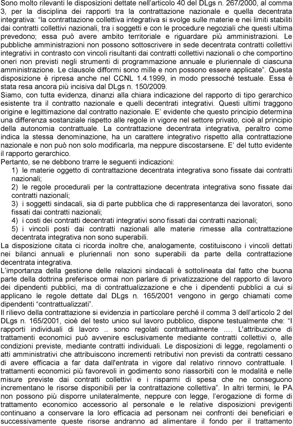 stabiliti dai contratti collettivi nazionali, tra i soggetti e con le procedure negoziali che questi ultima prevedono; essa può avere ambito territoriale e riguardare più amministrazioni.