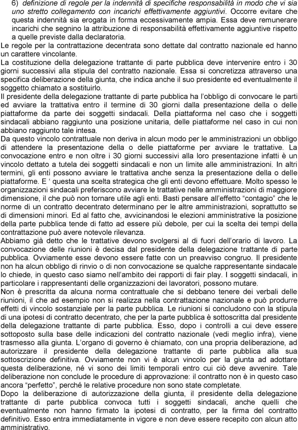 Essa deve remunerare incarichi che segnino la attribuzione di responsabilità effettivamente aggiuntive rispetto a quelle previste dalla declaratoria.