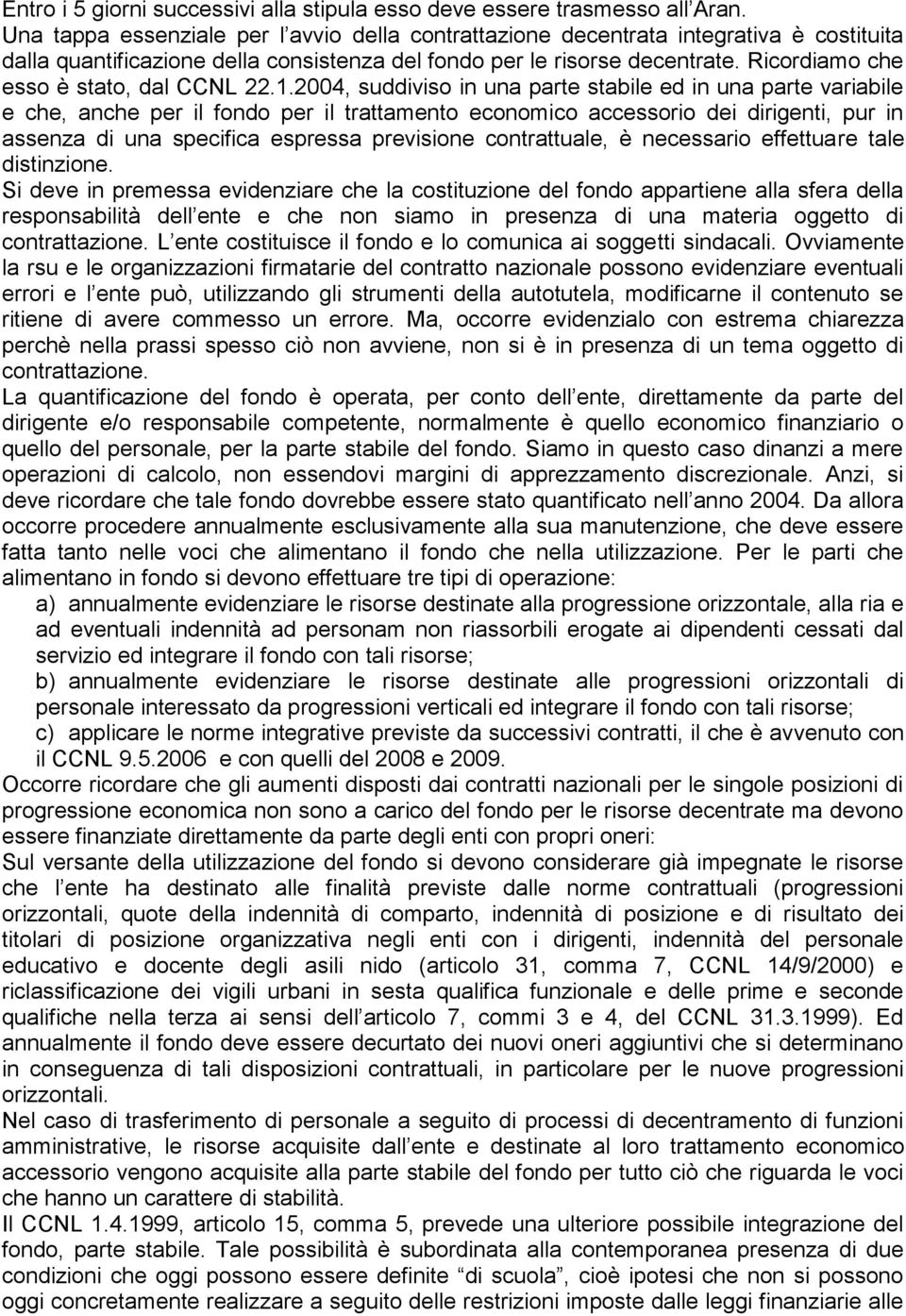 Ricordiamo che esso è stato, dal CCNL 22.1.