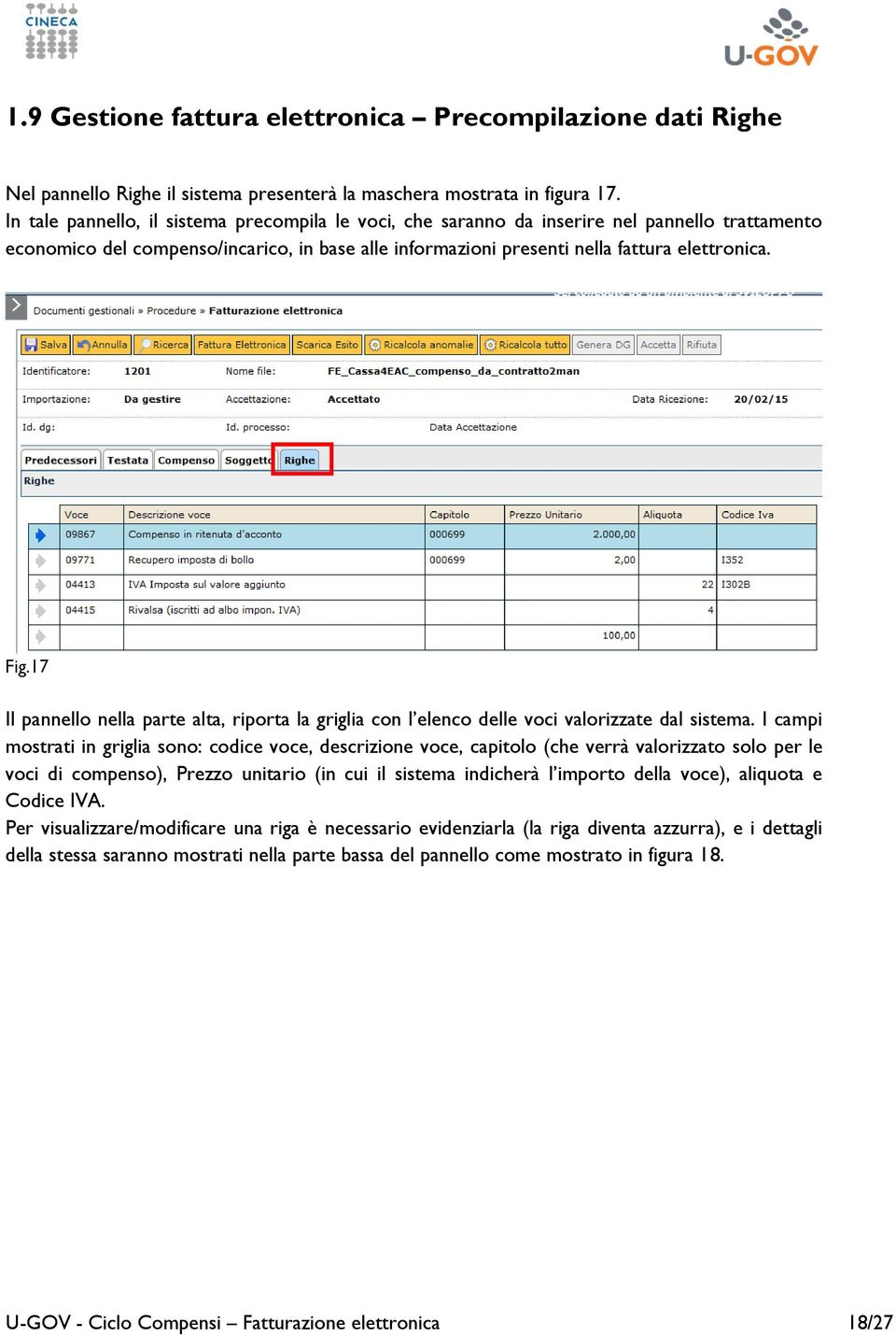 17 Il pannello nella parte alta, riporta la griglia con l elenco delle voci valorizzate dal sistema.